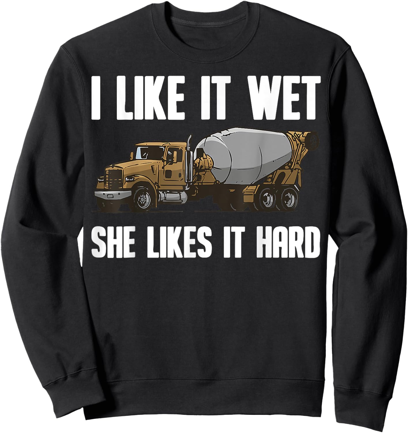 Funny I Like It Wet She Likes It Hard Cement Concrete Worker Sweatshirt - Sweatshirt | Black