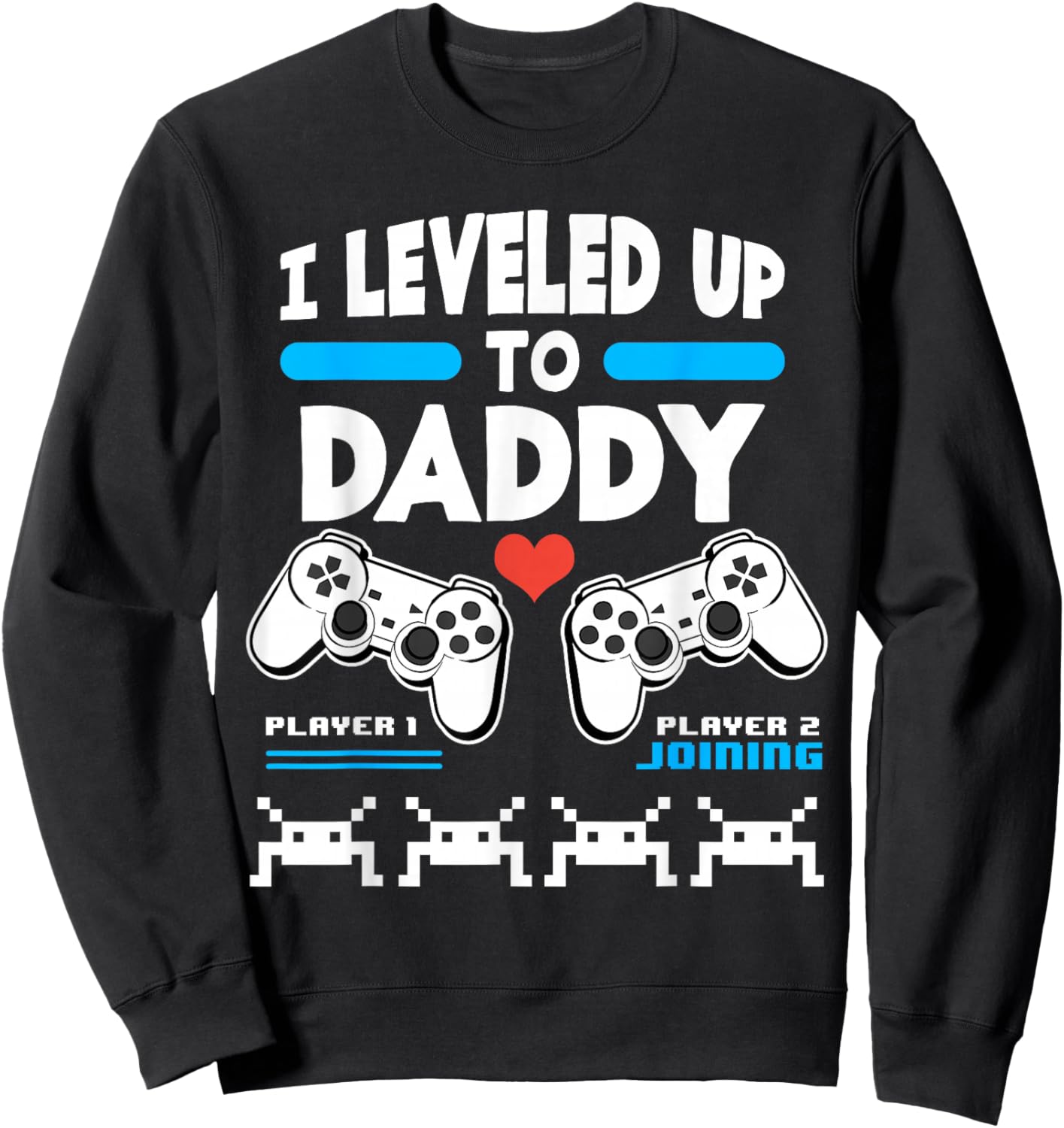 I Leveled Up To Daddy Gamer Player 1 Player 2 Joining Gaming Sweatshirt - Sweatshirt | Black