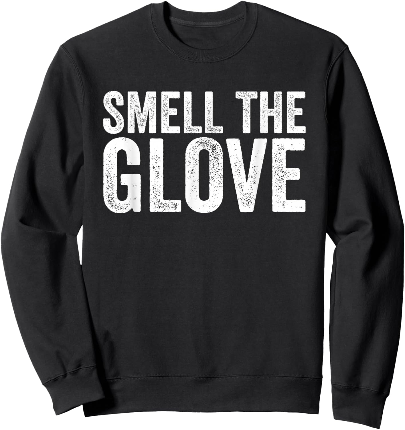 Smell the Glove Funny Sweatshirt - Sweatshirt | Black