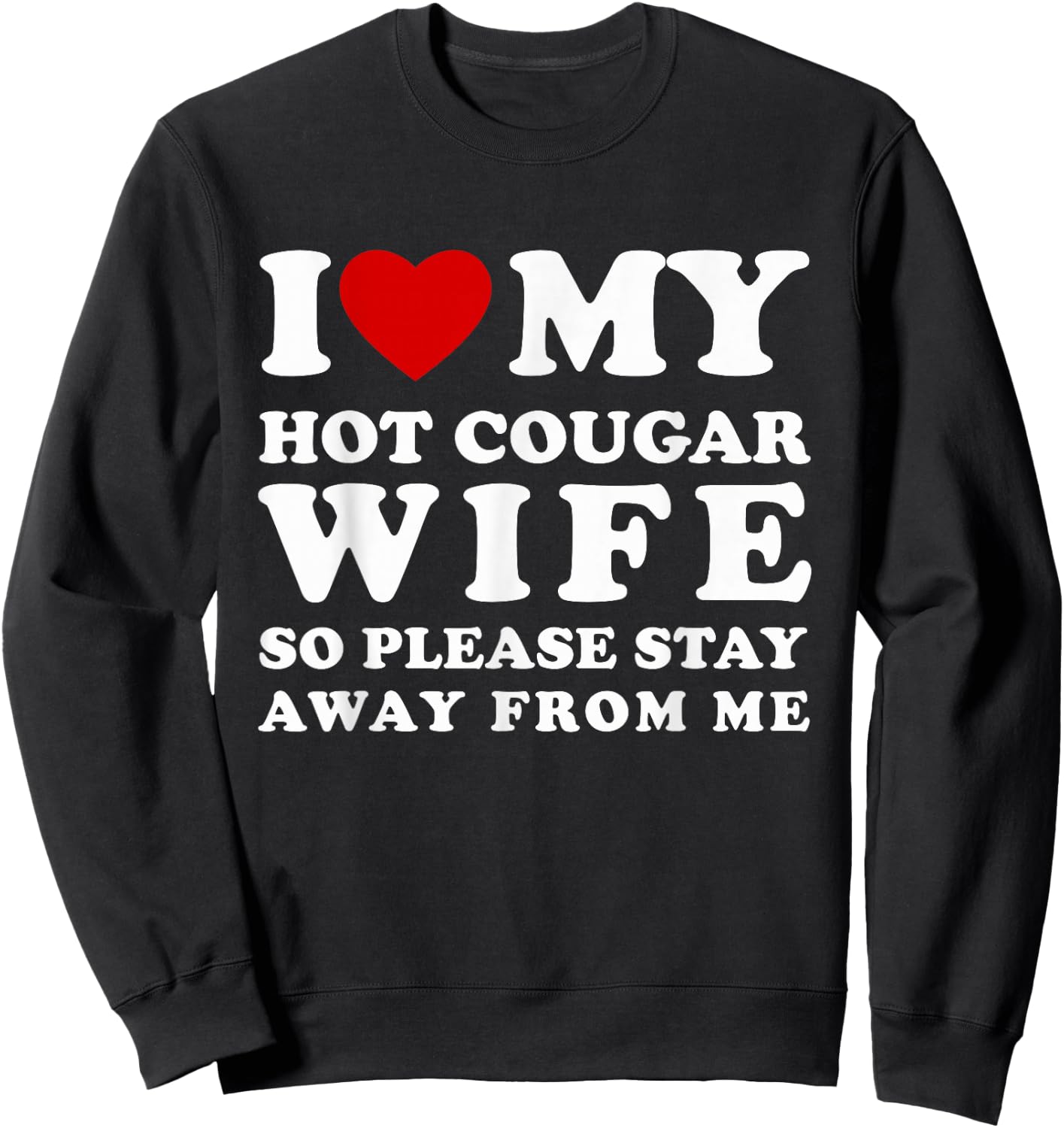 I Love My Hot Cougar Wife So Please Stay I Heart My Wife Sweatshirt - Sweatshirt | Black