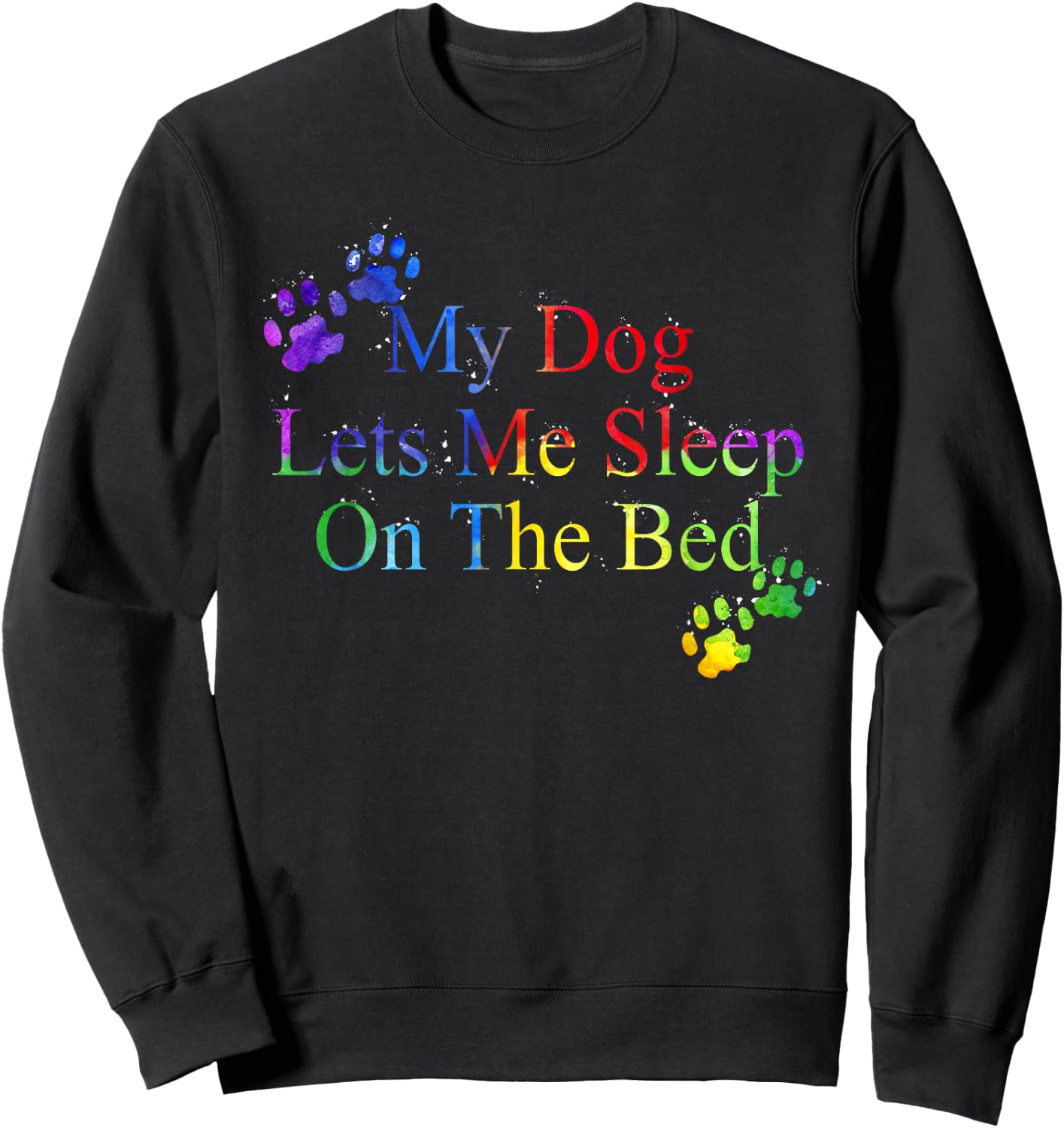 My Dog Let Me Sleep On The Bed Gift Dog Lover Women Sweatshirt - Sweatshirt | Black