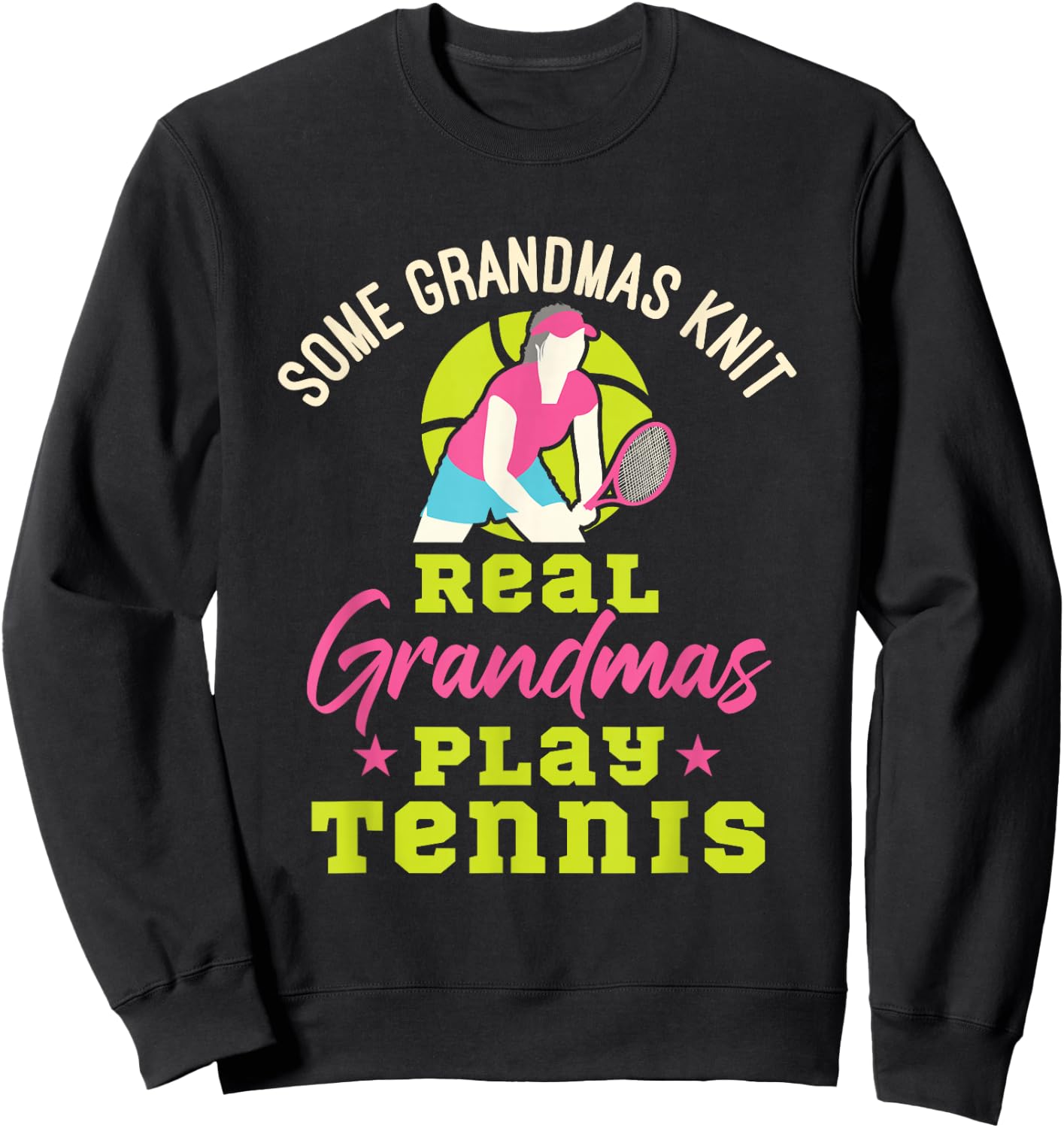 Tennis Grandma Funny Real Grandmas Play Tennis Sweatshirt - Sweatshirt | Black