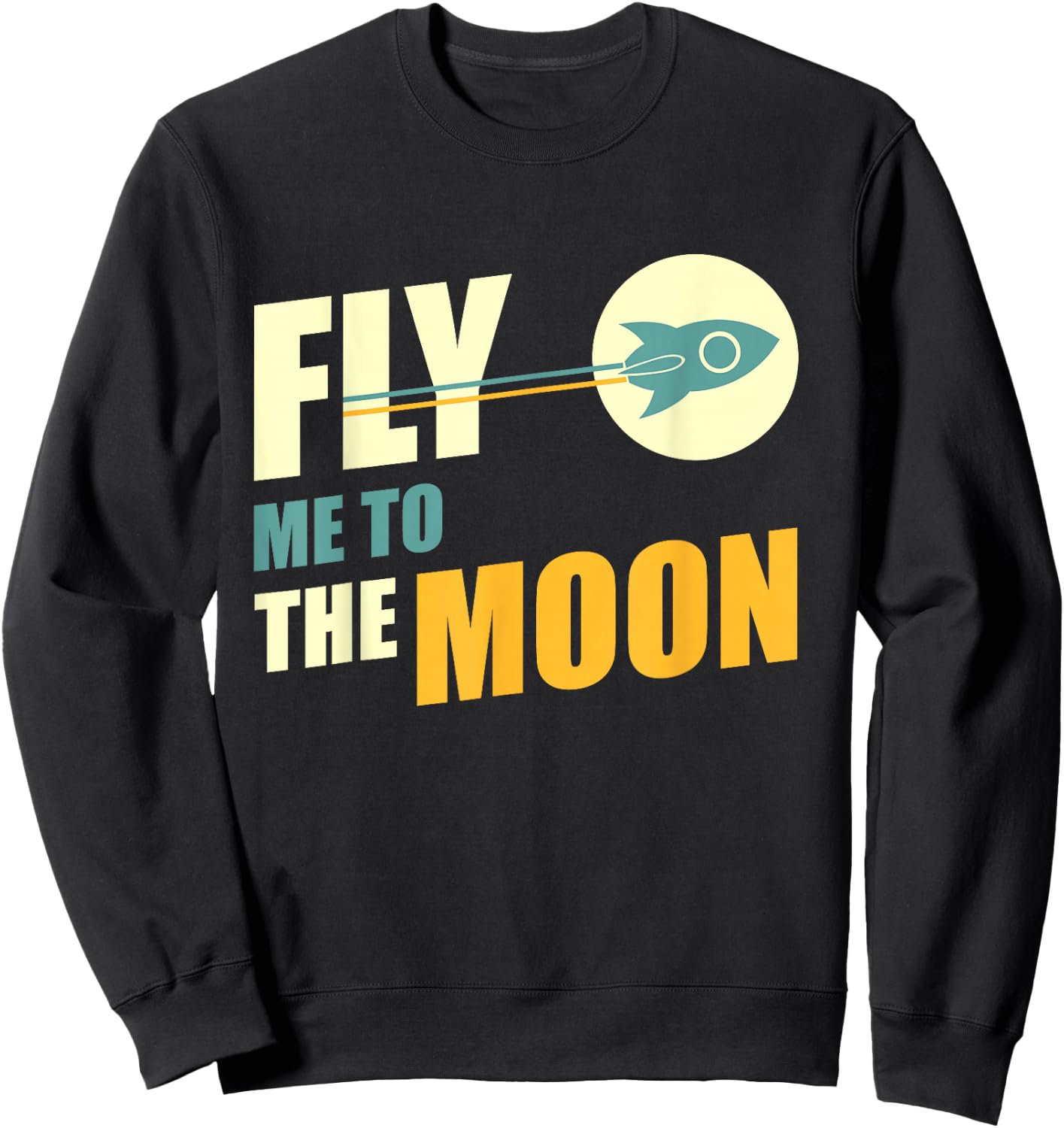 Fly Me To The Moon Great Gift Sweatshirt - Sweatshirt | Black