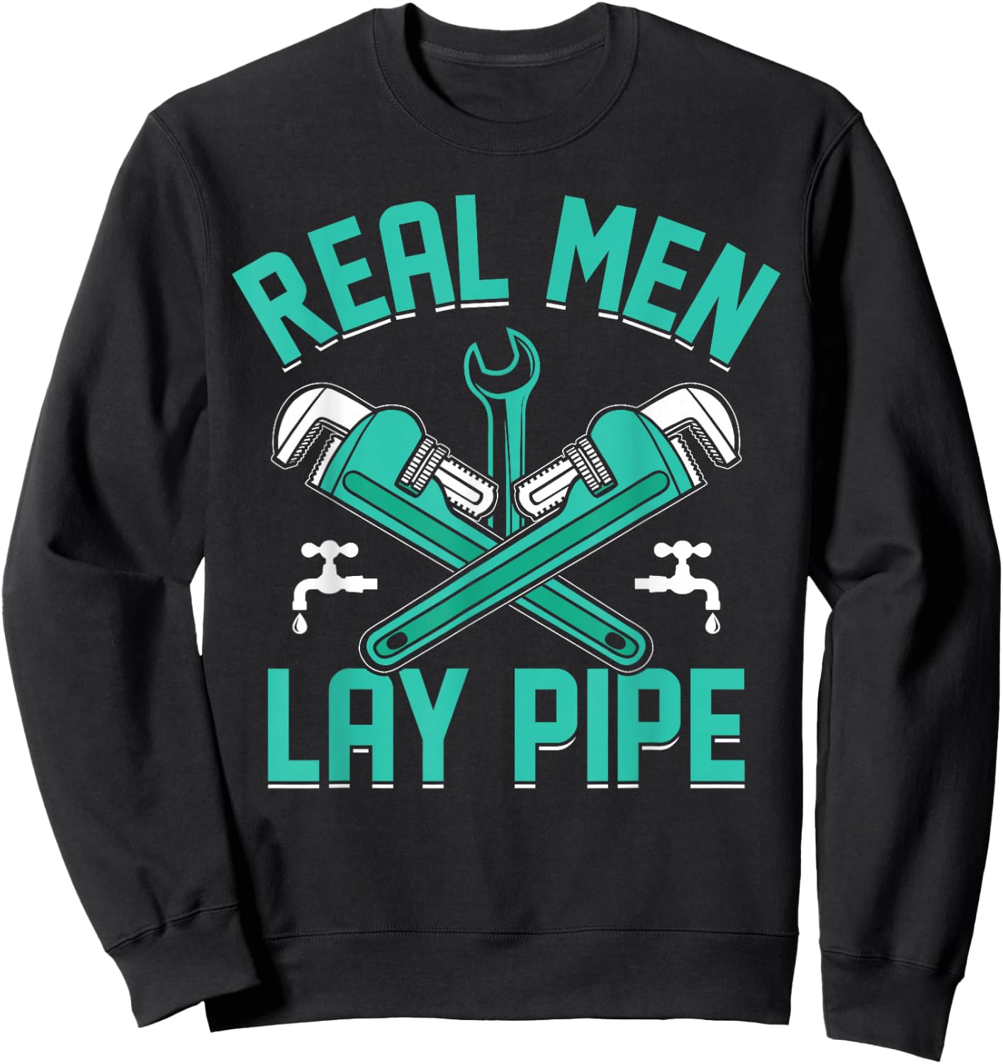 Plumbing I Steamfitter I Pipefitter Real Men Lay Pipe I Plumber , Small Sweatshirt - Sweatshirt | Black