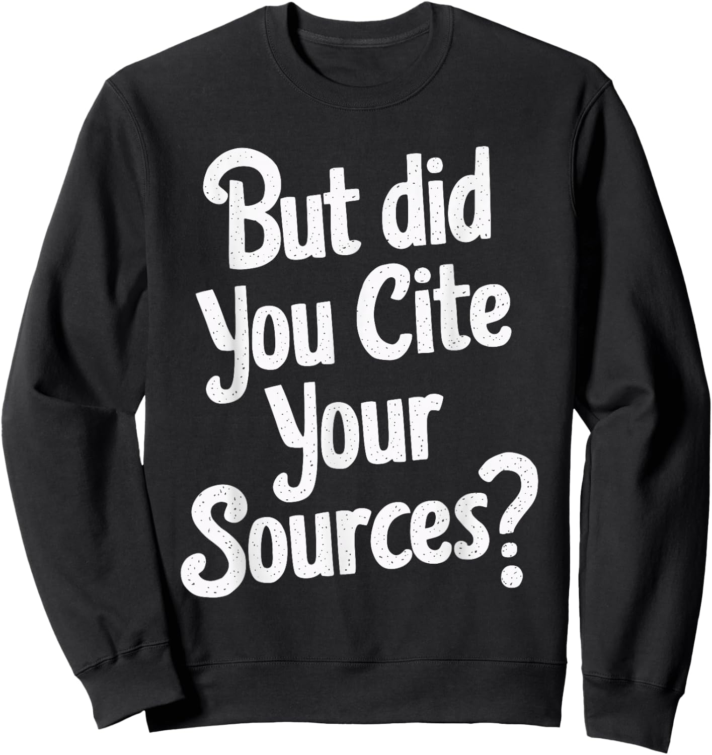 But Did You Cite Your Sources Sweatshirt - Sweatshirt | Black