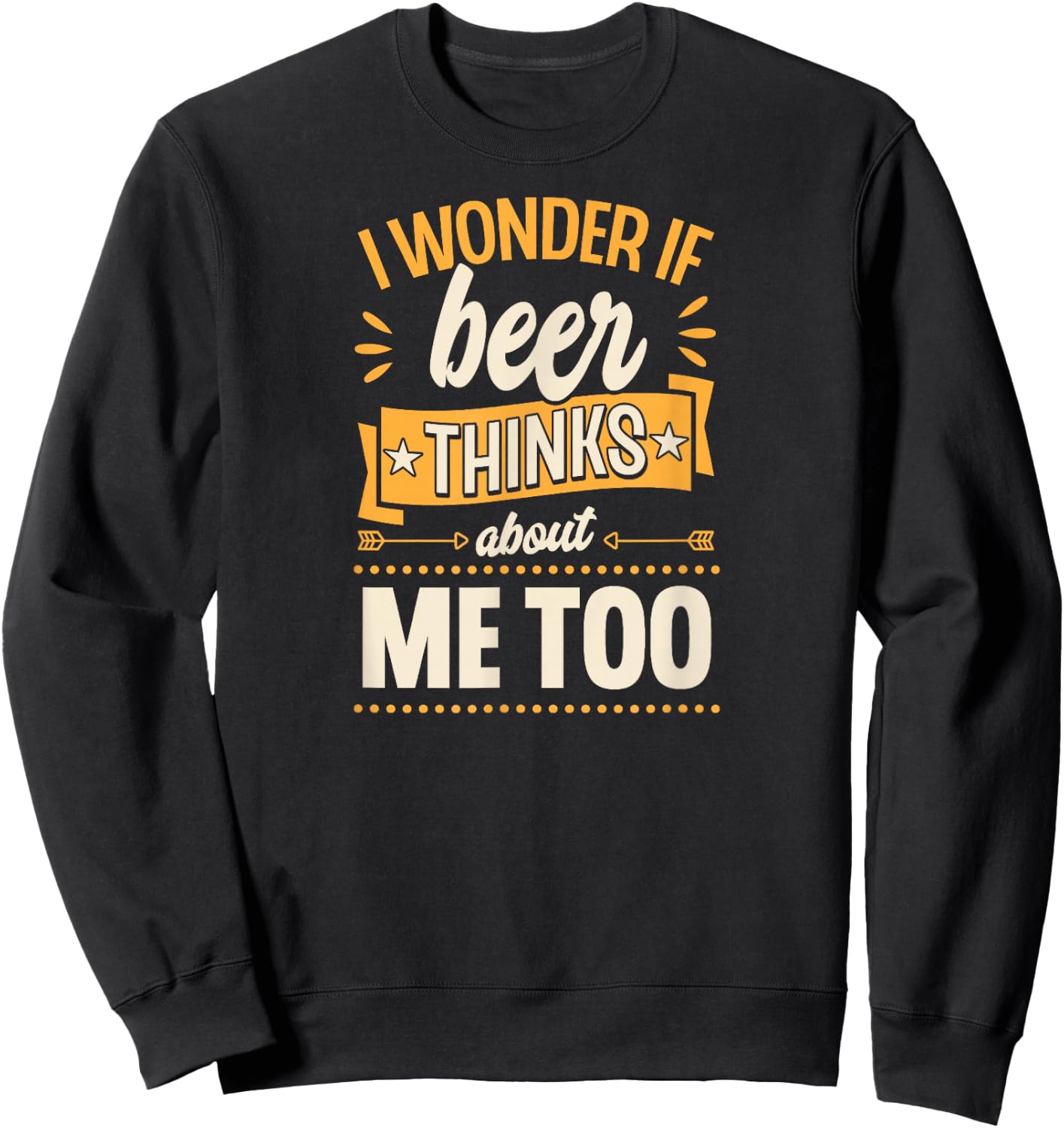 I Wonder If Beer Thinks About Me Too Sweatshirt - Sweatshirt | Black