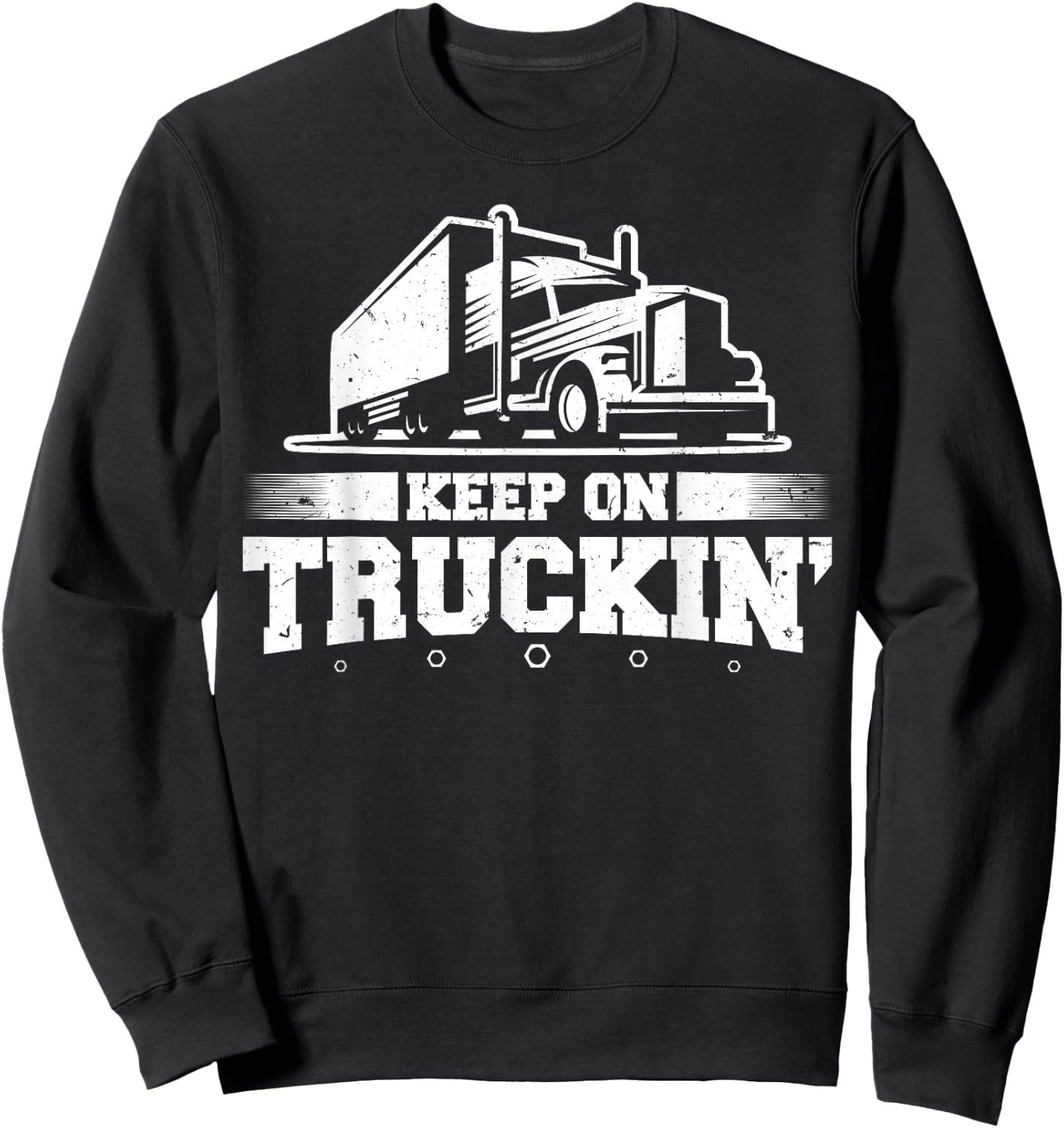 Trucker Truck Driver Keep On Truckin 18 Wheeler Sweatshirt - Sweatshirt | Black