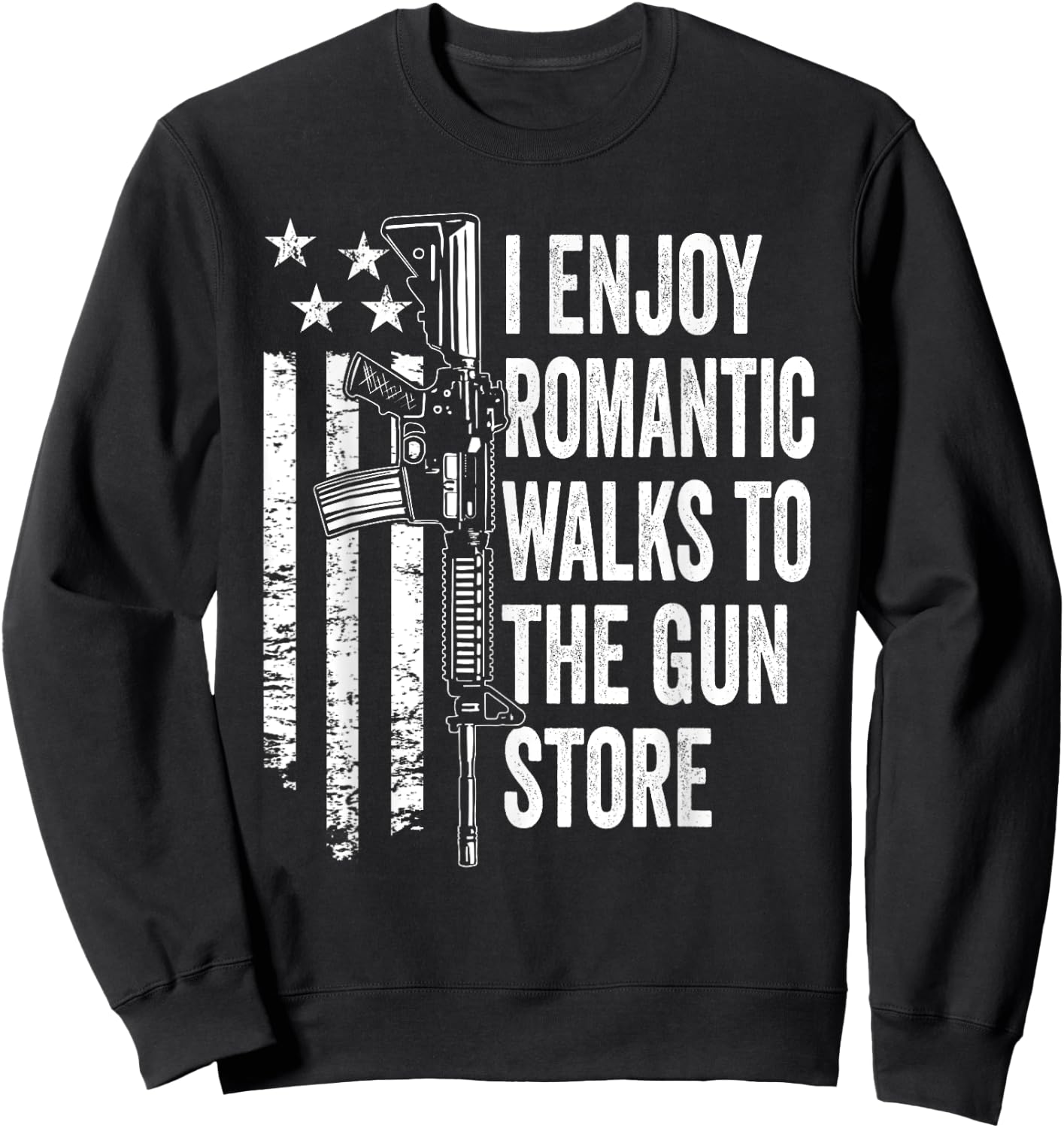 I Enjoy Romantic Walks To The Gun Store Pro Gun Owner Rights Sweatshirt - Sweatshirt | Black