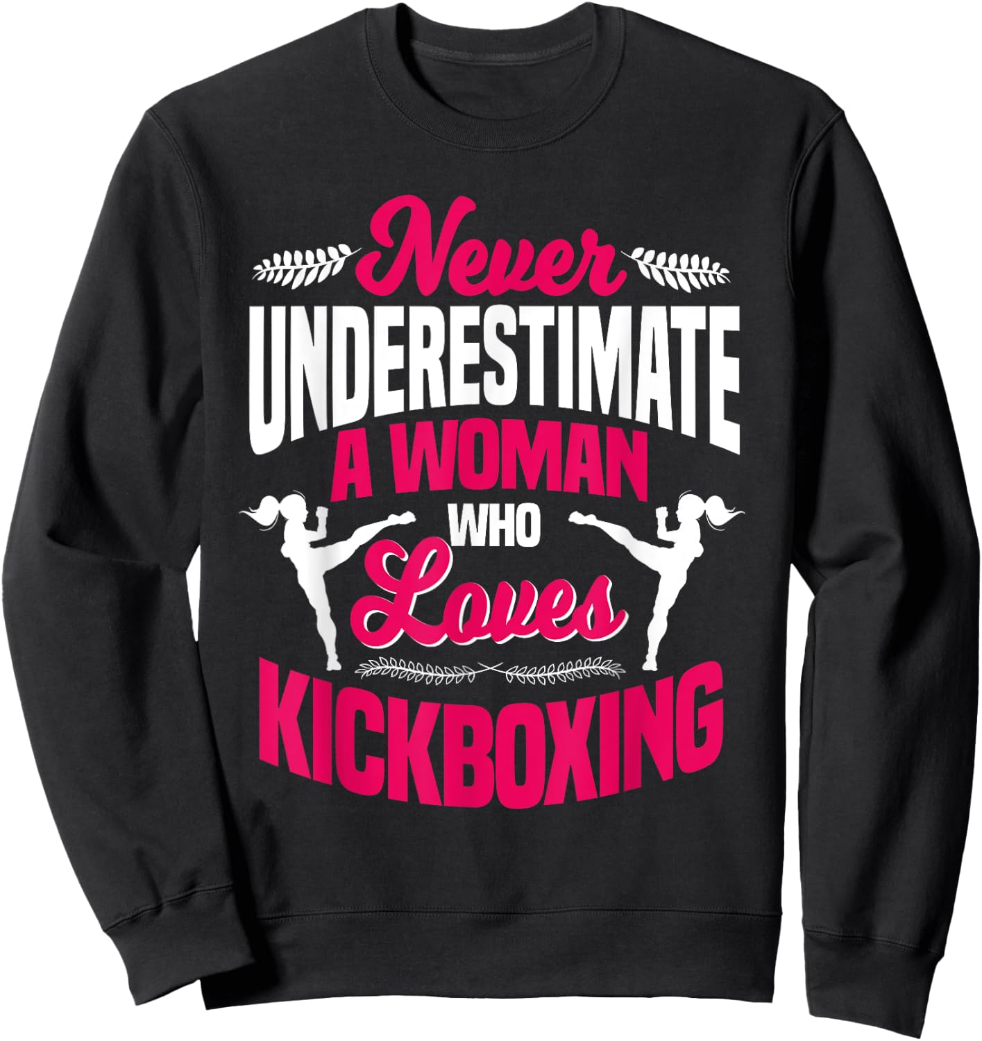 Never Underestimate A Woman Who Loves Kickboxing Kickboxer Sweatshirt - Sweatshirt | Black