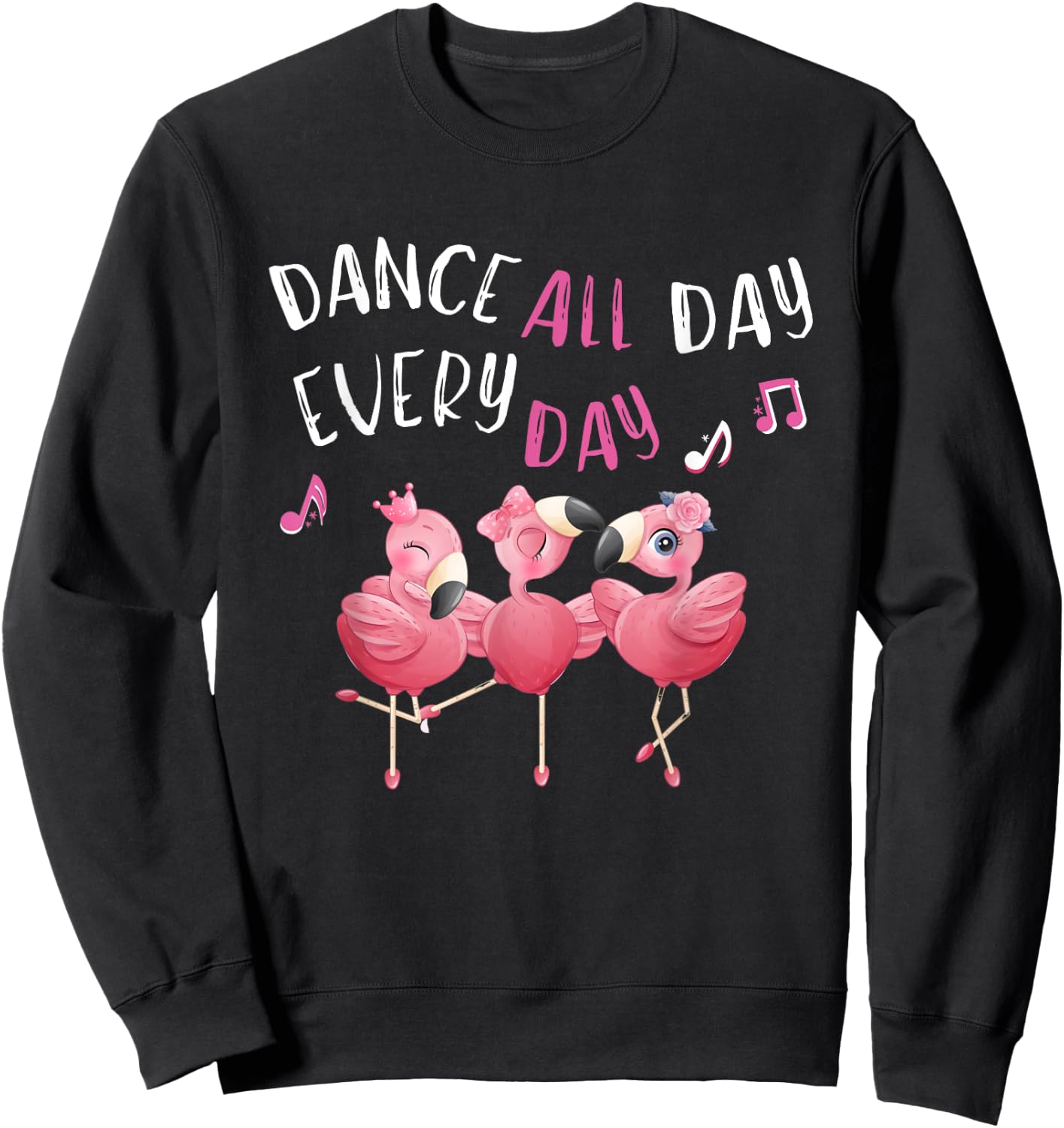 Dance all Day Every Day Pink Flamingo Ballet Dancer Quote Sweatshirt - Sweatshirt | Black