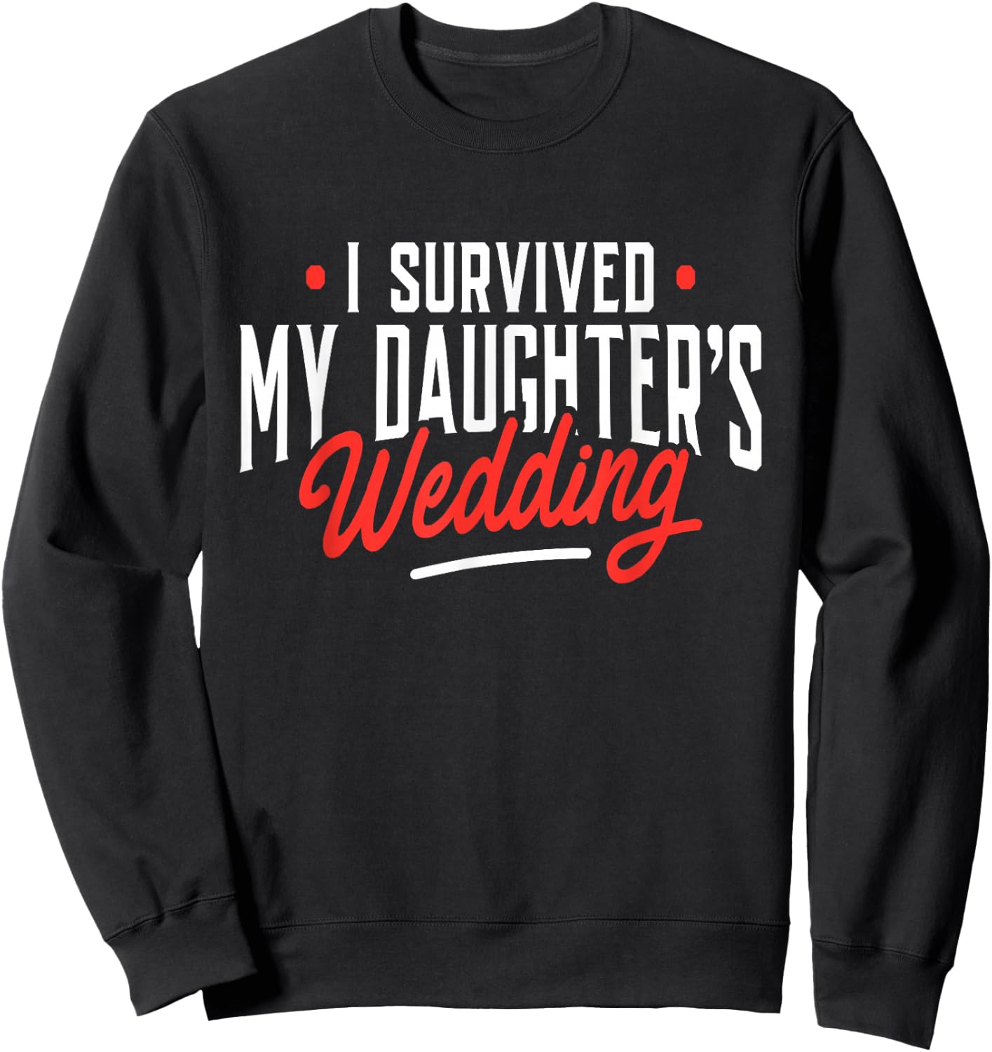 I Survived My Daughter's Wedding - Father of The Bride Dad Sweatshirt - Sweatshirt | Black