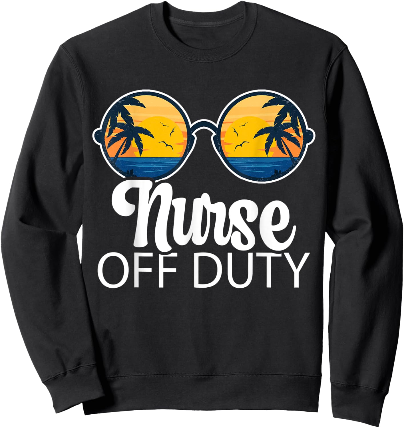 Nurse Off Duty Sunglasses Beach Sunset Summer Nurses Women Sweatshirt - Sweatshirt | Black