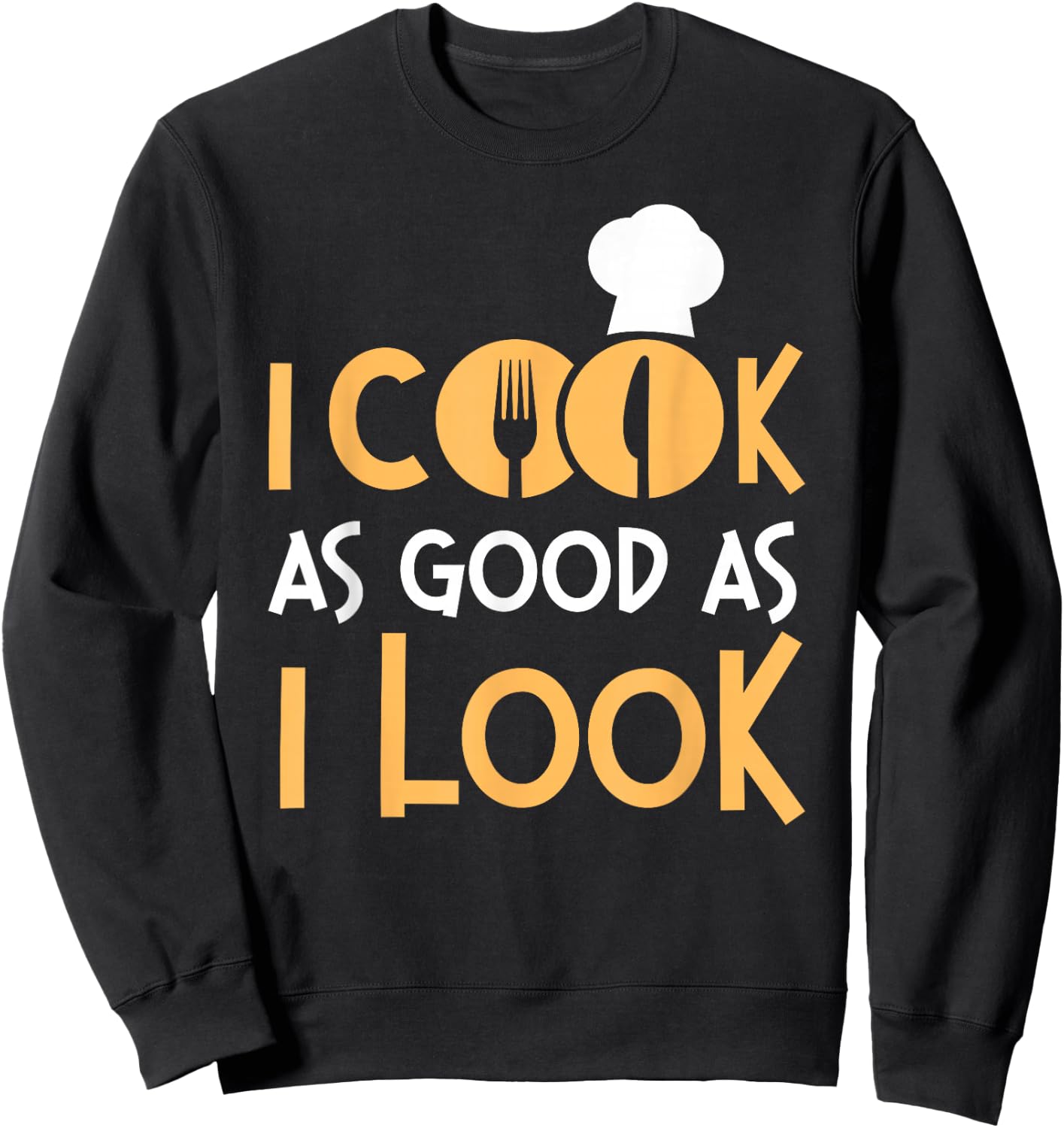 Cooking Cook Kitchen Chef I Cook As Good As I Look Sweatshirt - Sweatshirt | Black