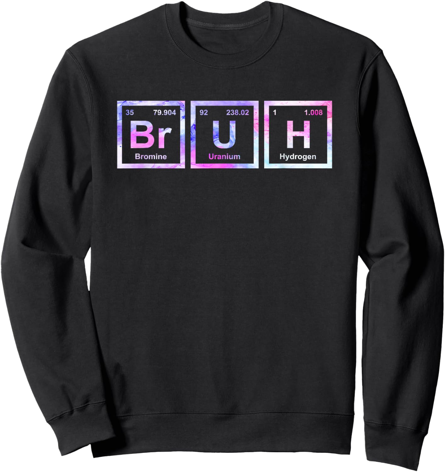 Bruh Funny Science Bruh Periodic Table Elements Meme Joke Sweatshirt - Sweatshirt | Black