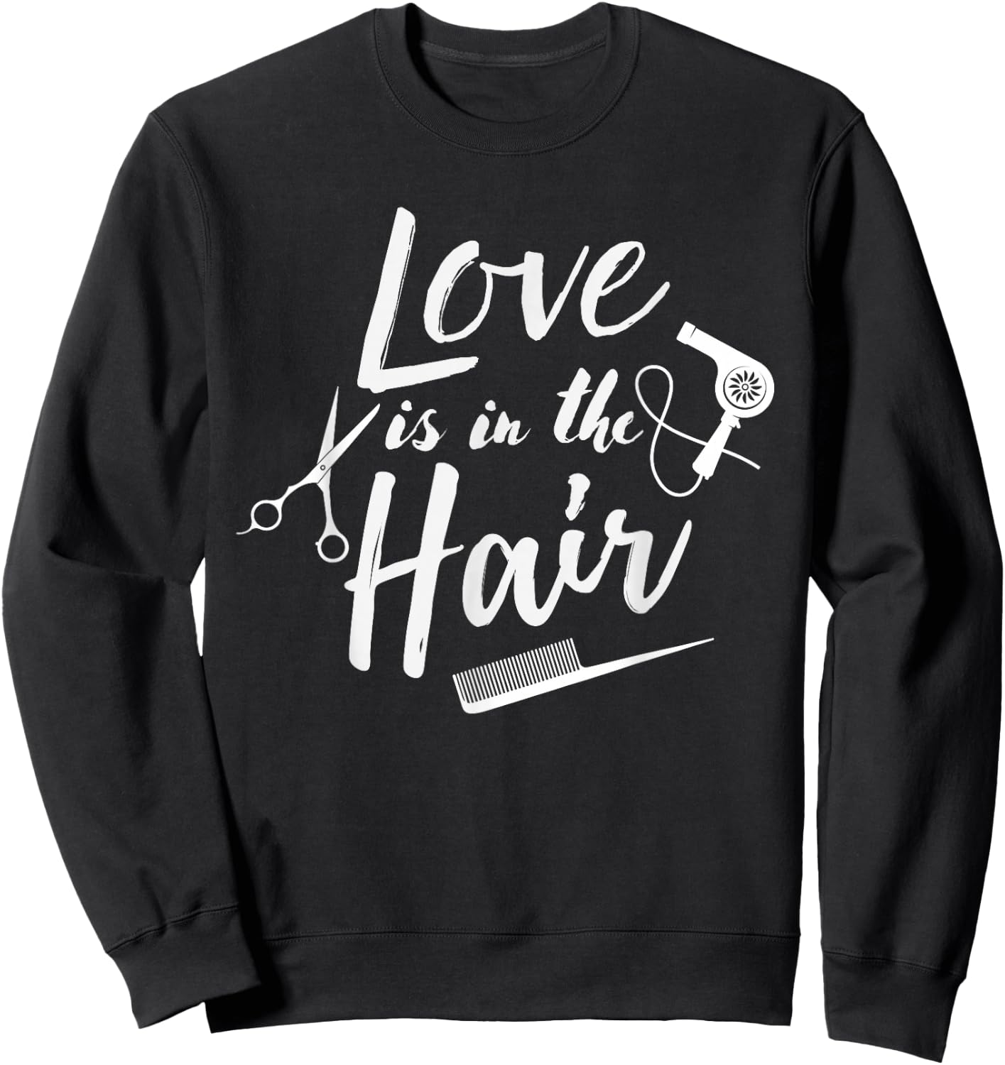 Love is in the Hair - Hairstylist, Hairdresser, Beautician Sweatshirt - Sweatshirt | Black