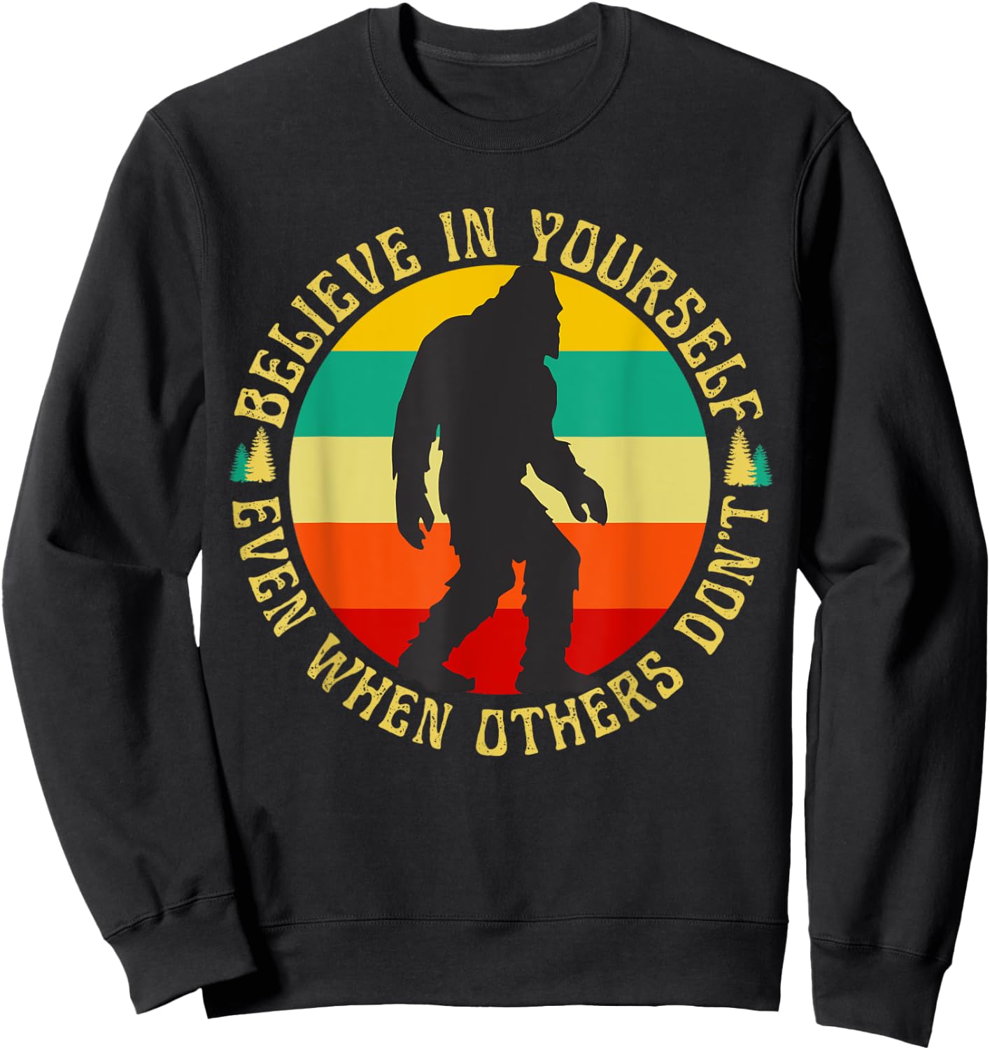 Bigfoot Funny Believe In Yourself Sasquatch Motivational Sweatshirt - Sweatshirt | Black