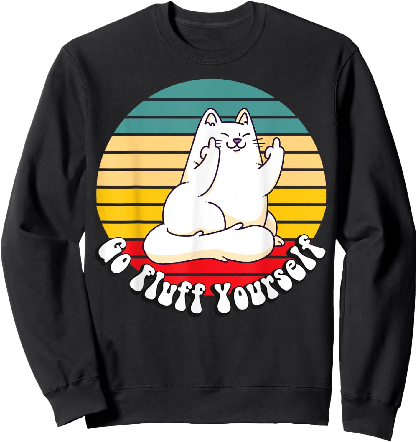 Go Fluff Yourself - Funny Kitty Cat Giving Middle Finger Men Women Sweatshirt - Sweatshirt | Black