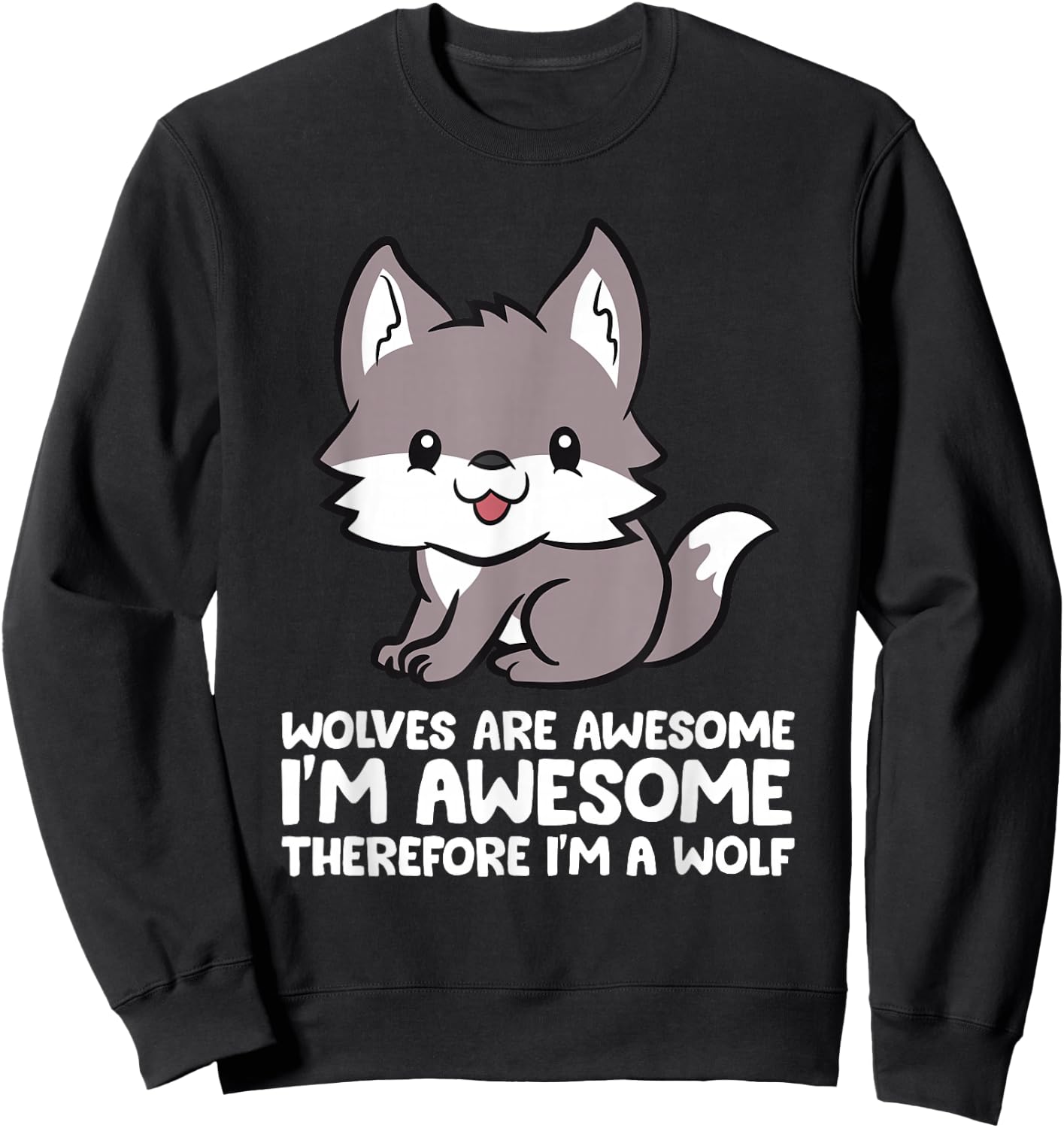 Wolves Are Awesome. I'm Awesome Therefore I'm a Wolf Sweatshirt - Sweatshirt | Black
