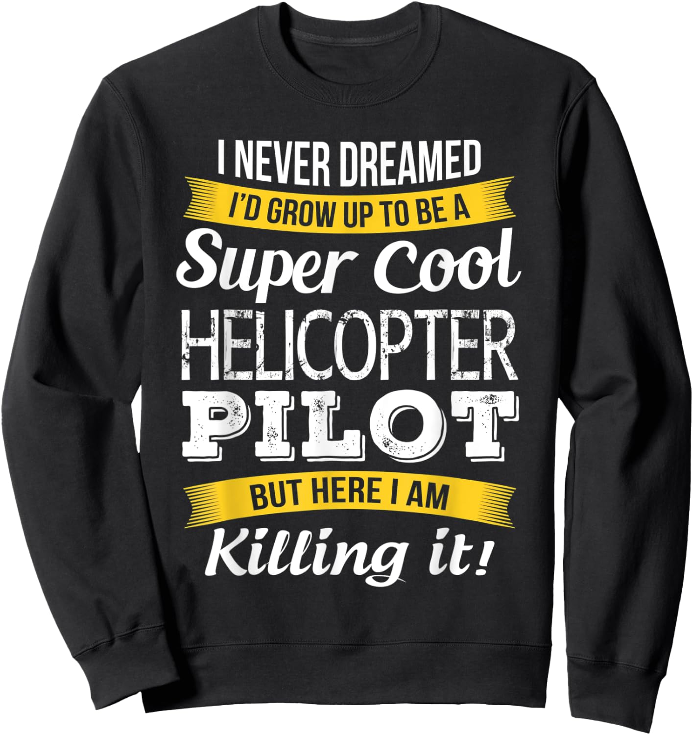 I never Dreamed Helicopter Pilot Funny Gift Sweatshirt - Sweatshirt | Black