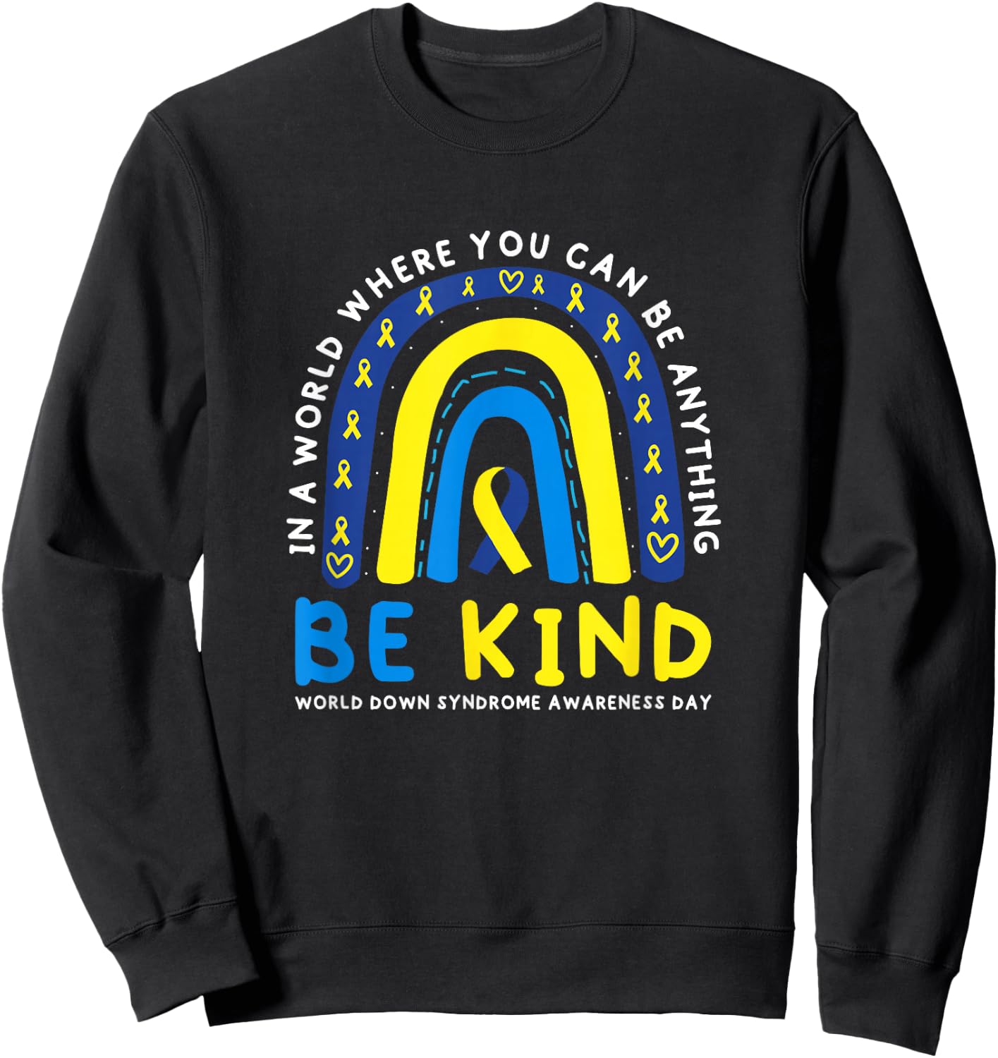 Be Kind Down Syndrome Awareness Blue Ribbon Rainbow March 21 Sweatshirt - Sweatshirt | Black