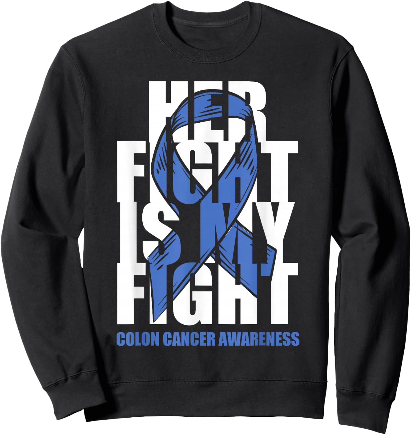 Colon Cancer Awareness Month Dark Blue Ribbon Her Fight Gift Sweatshirt - Sweatshirt | Black