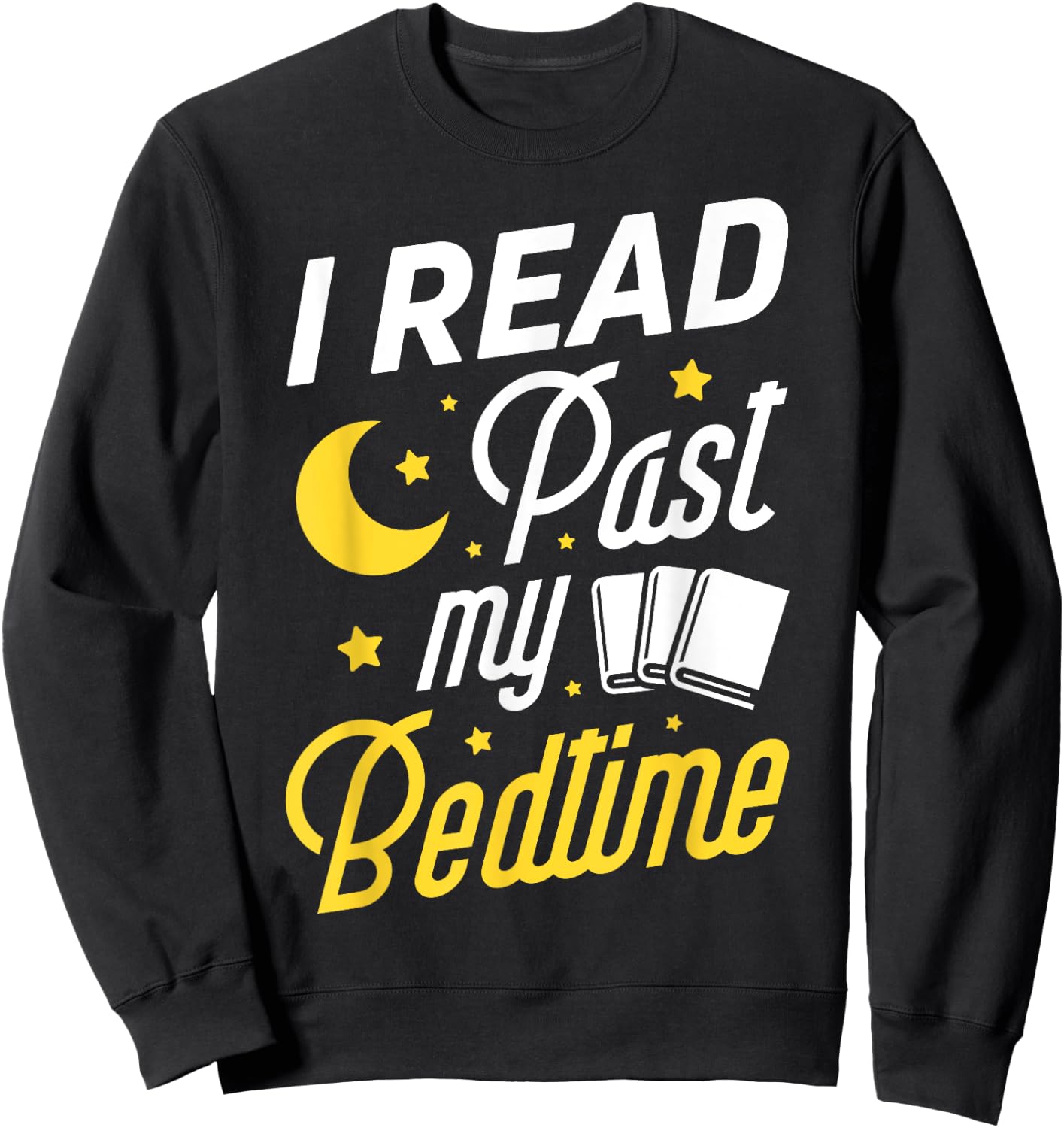 I Read Past My Bedtime T shirt Book Lover Funny Reading Gift Sweatshirt - Sweatshirt | Black