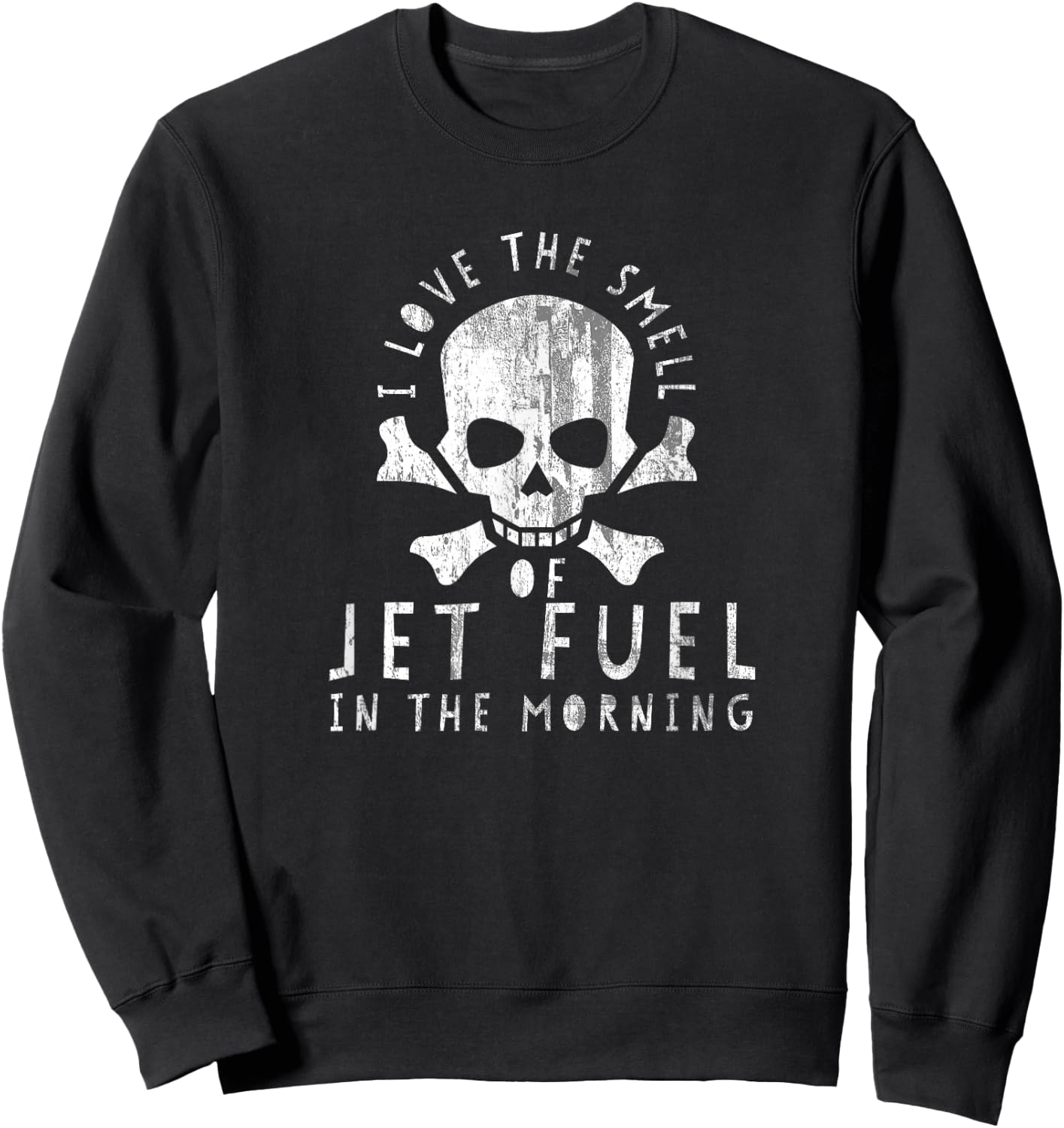 DISTRESSED I Love the Smell of Jet Fuel in the Morning Shirt Sweatshirt - Sweatshirt | Black