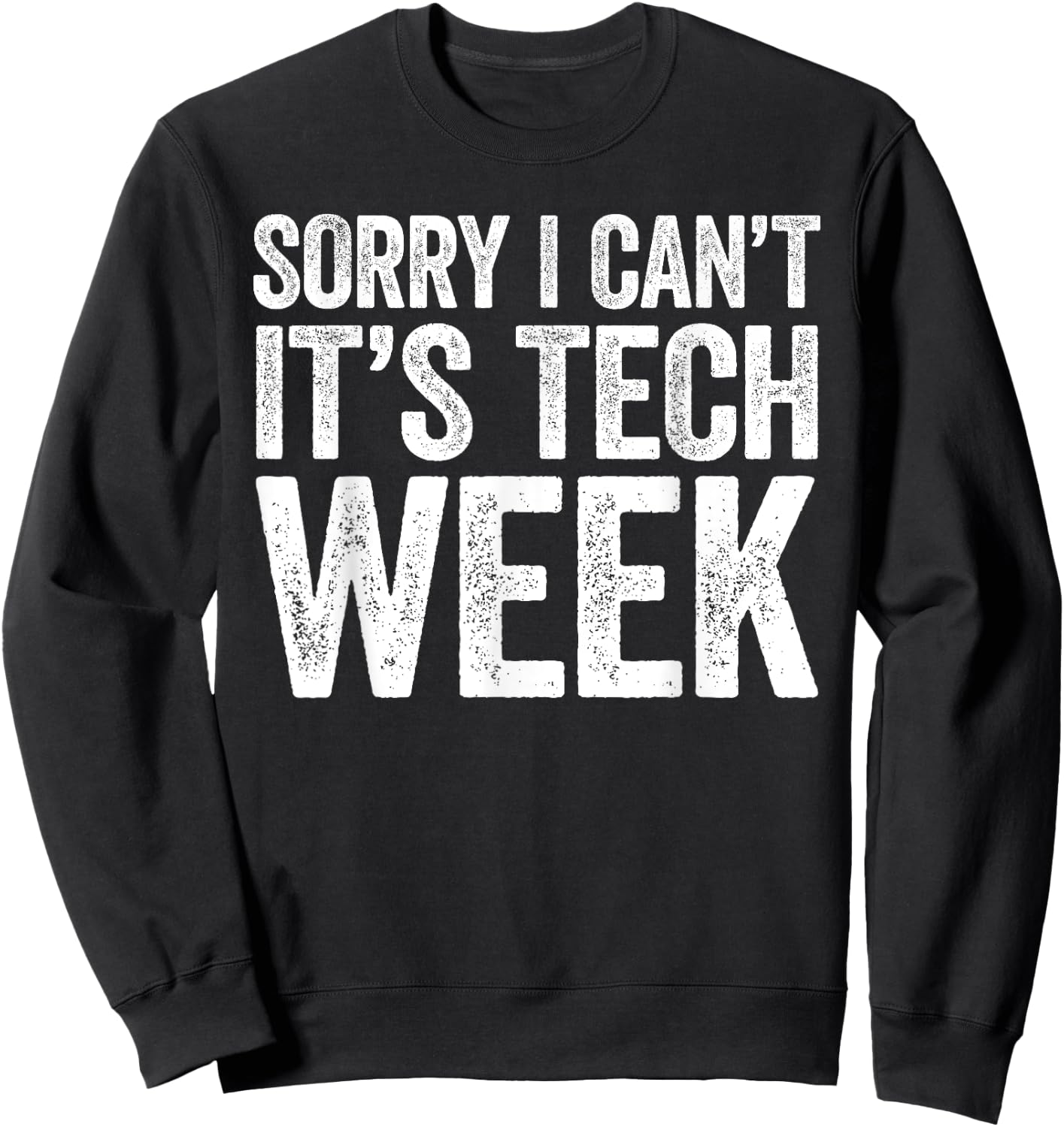 Sorry I Can't It's Tech Week Shirt Theatre Rehearsal Sweatshirt - Sweatshirt | Black