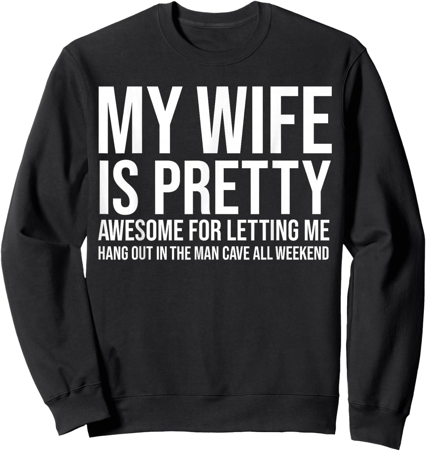 My Wife Is Pretty Awesome For Letting Me Hang Out Sweatshirt - Sweatshirt | Black