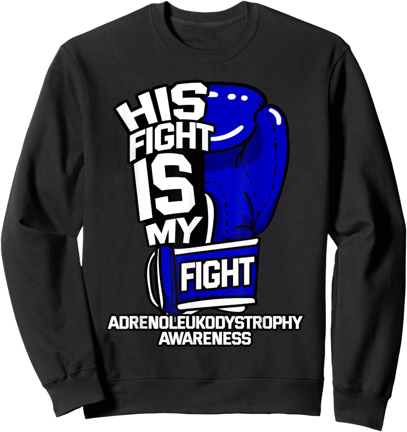 His Fight Is My Fight Adrenoleukodystrophy Awareness X-ALD Sweatshirt - Sweatshirt | Black