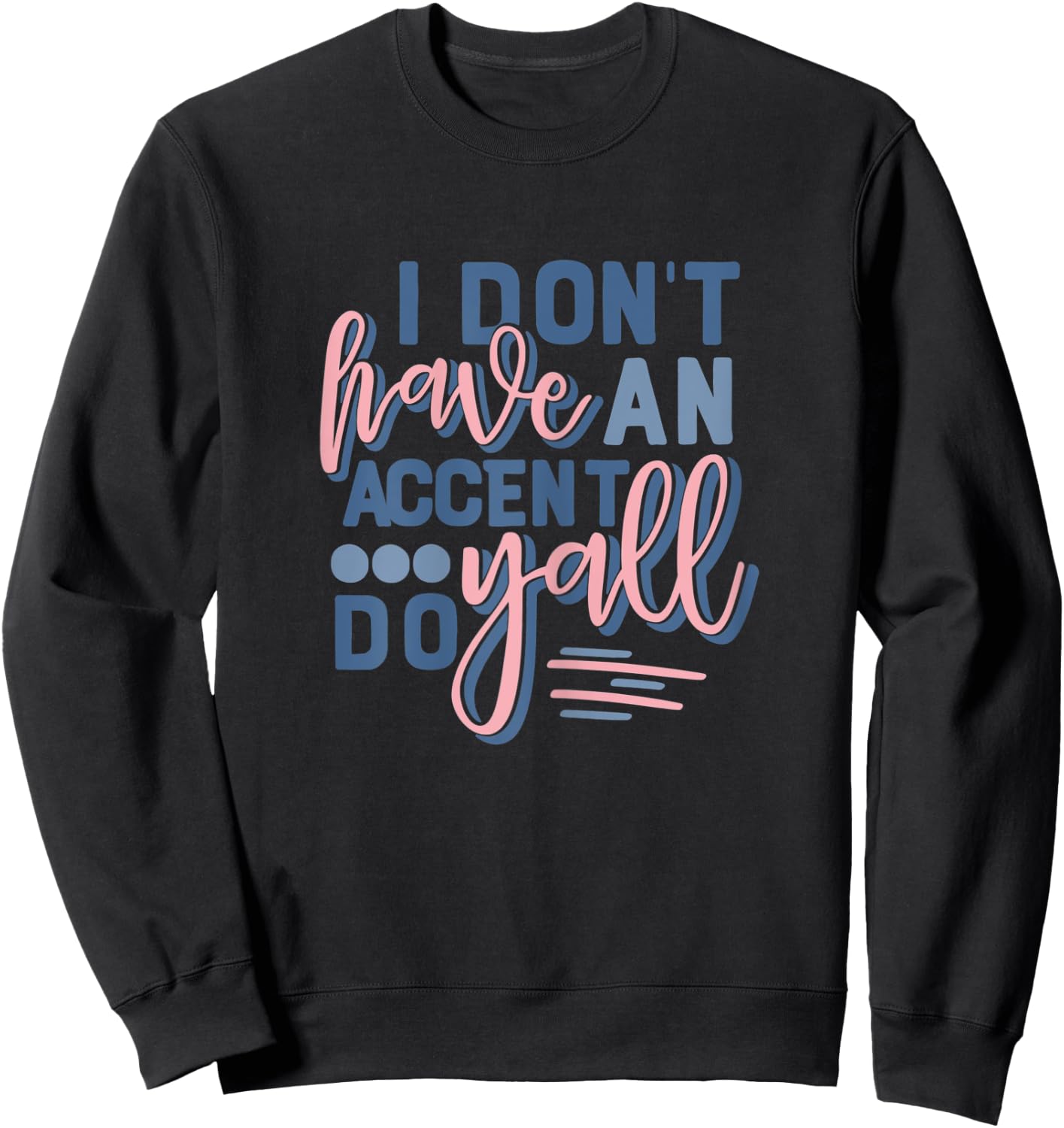 Beautiful I Don't Have An Accent Y'all Do Sweatshirt - Sweatshirt | Black
