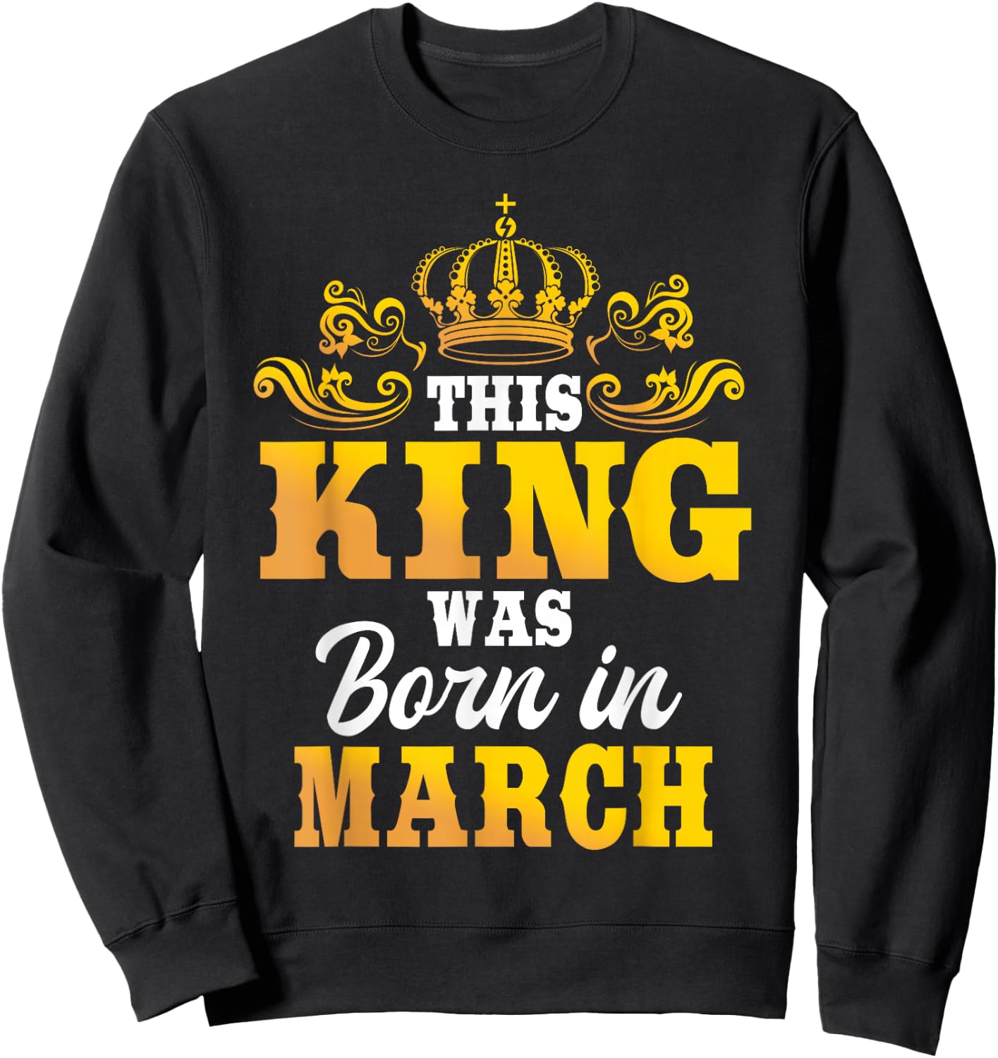 This King Was Born In March Birthday Party Celebration Sweatshirt - Sweatshirt | Black