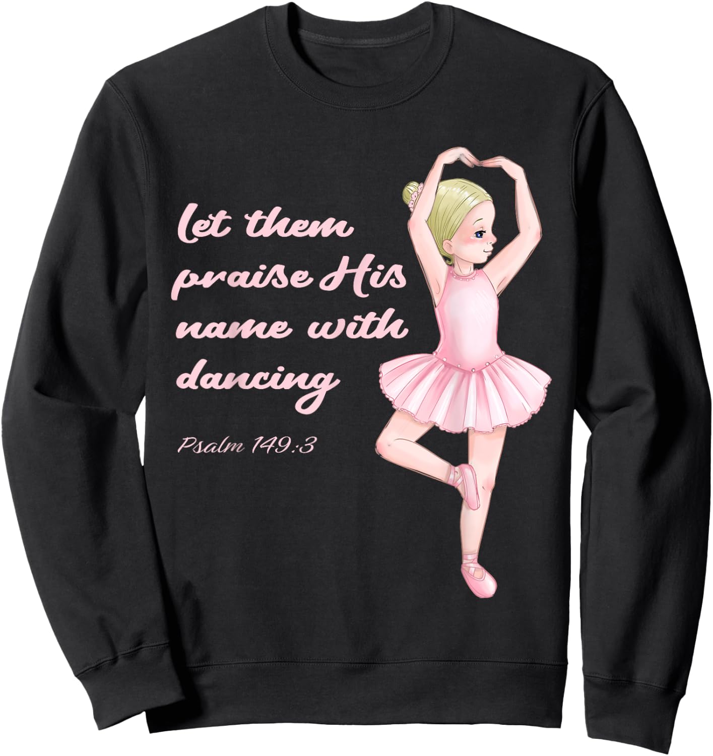 Christian Ballerina Praise Jesus Christ Ballet God Psalm Sweatshirt - Sweatshirt | Black