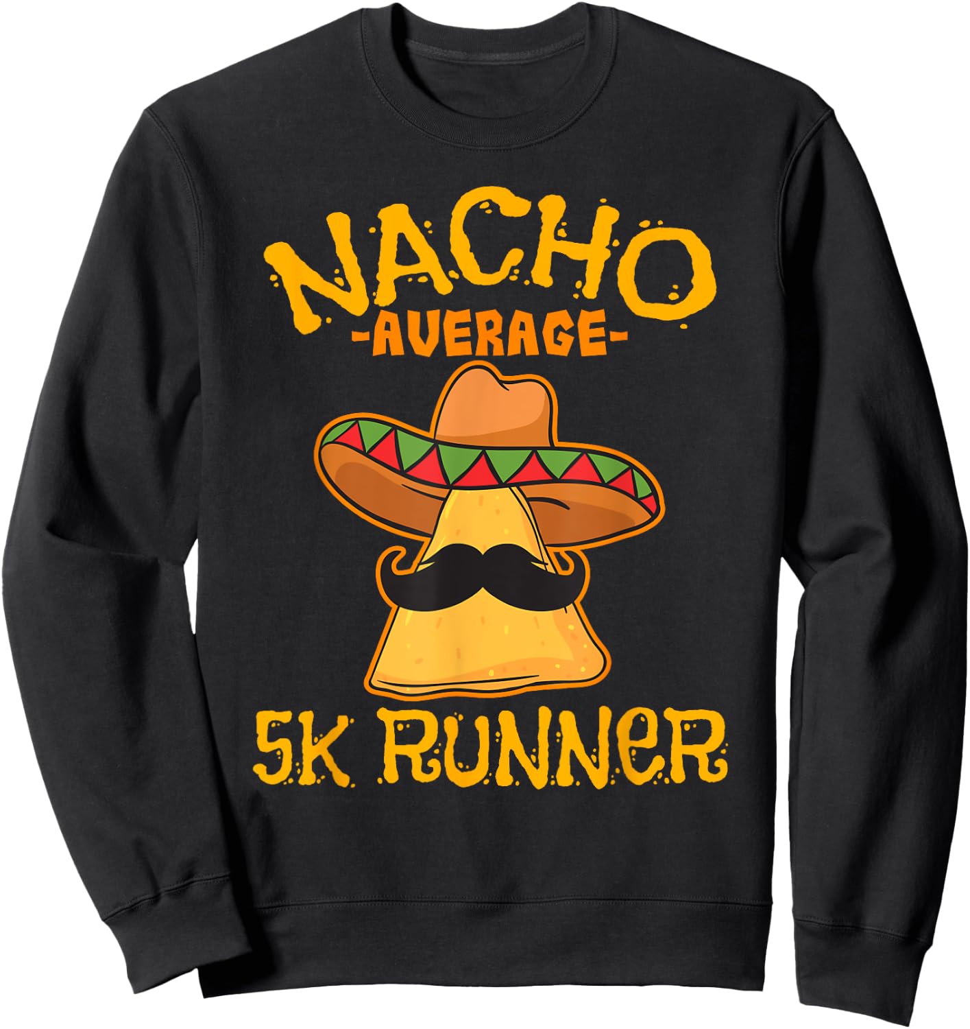 Nacho Average 5K Runner Cinco de Mayo Mexican Fiesta Sweatshirt - Sweatshirt | Black