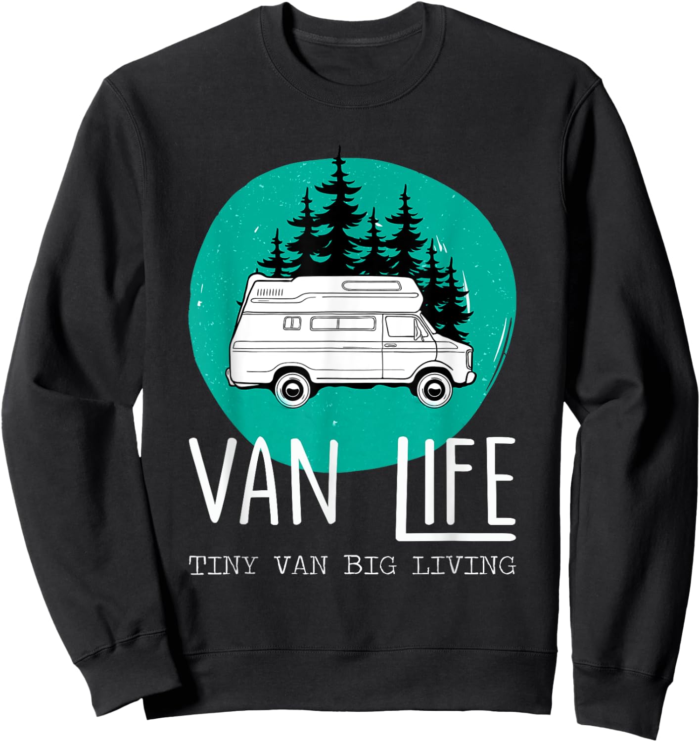 Van Life Tiny Van Big Living Road Trips Gifts Sweatshirt - Sweatshirt | Black