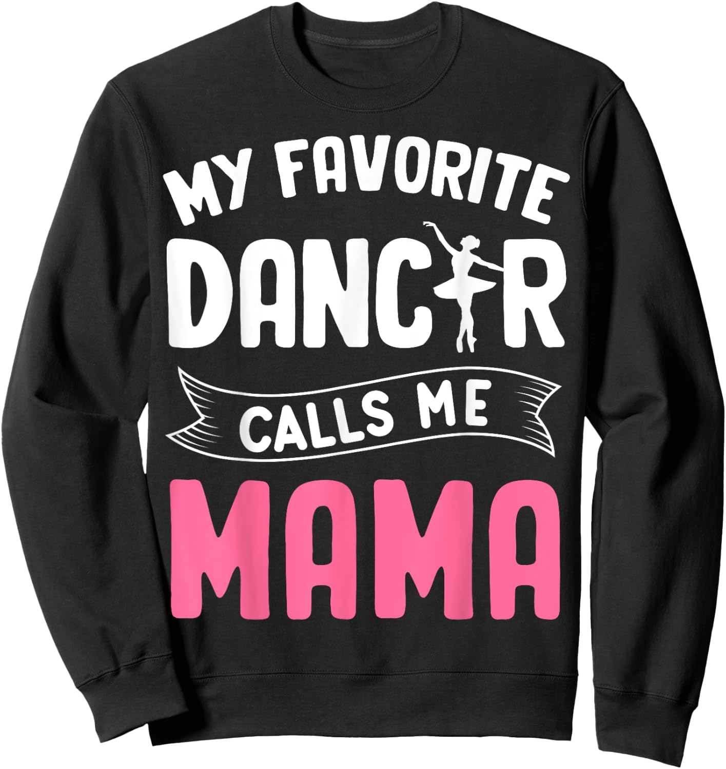 My Favorite Dancer Calls Me Mama Ballet Mother's Day Ideas Sweatshirt - Sweatshirt | Black