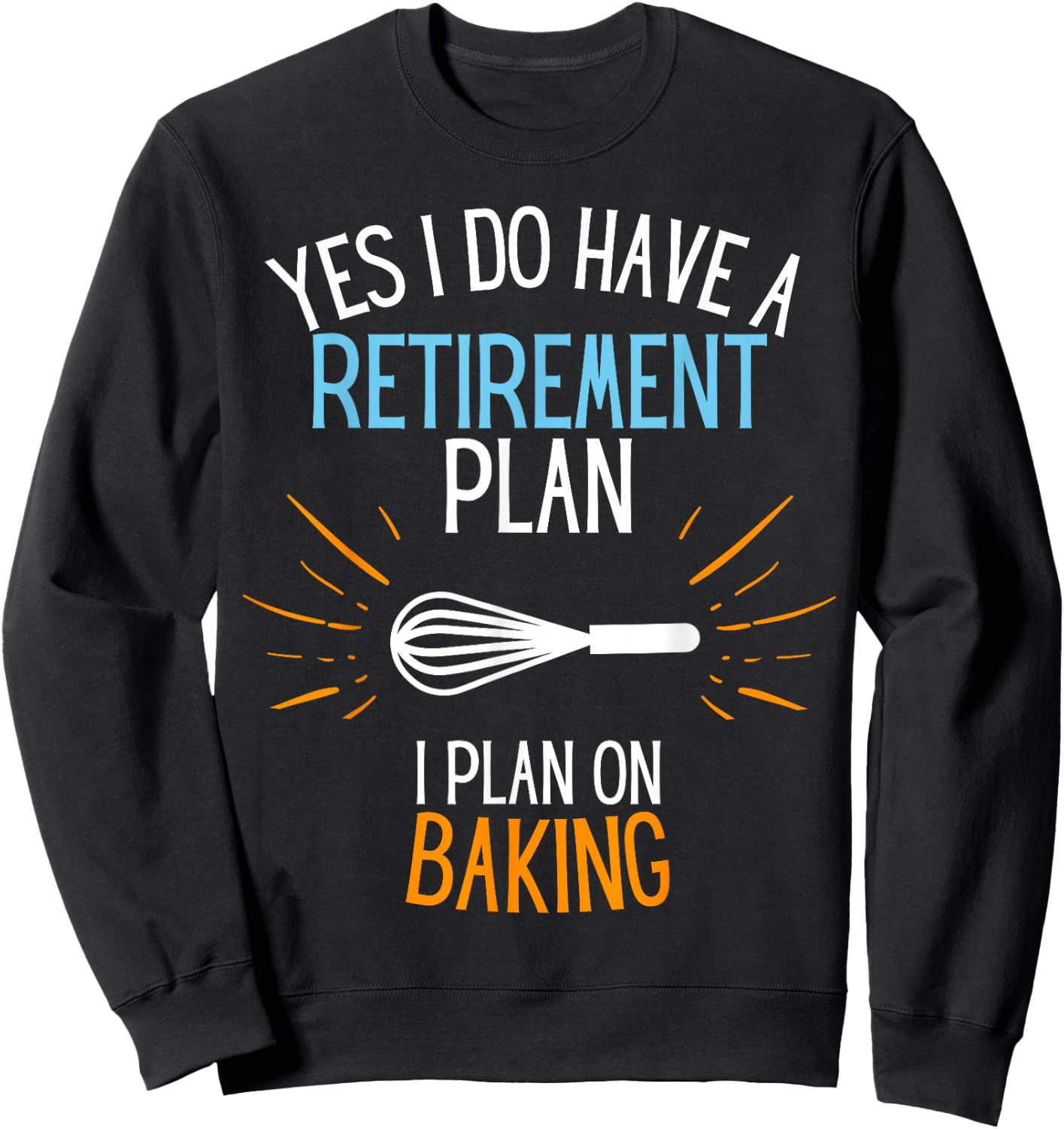 Retired Baker Retired To Bake For Baking Retirement Gift Sweatshirt - Sweatshirt | Black