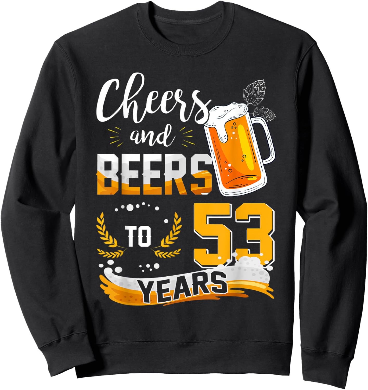 53rd Birthday Cheers And Beers To 53 Years Born In 1969 Sweatshirt - Sweatshirt | Black