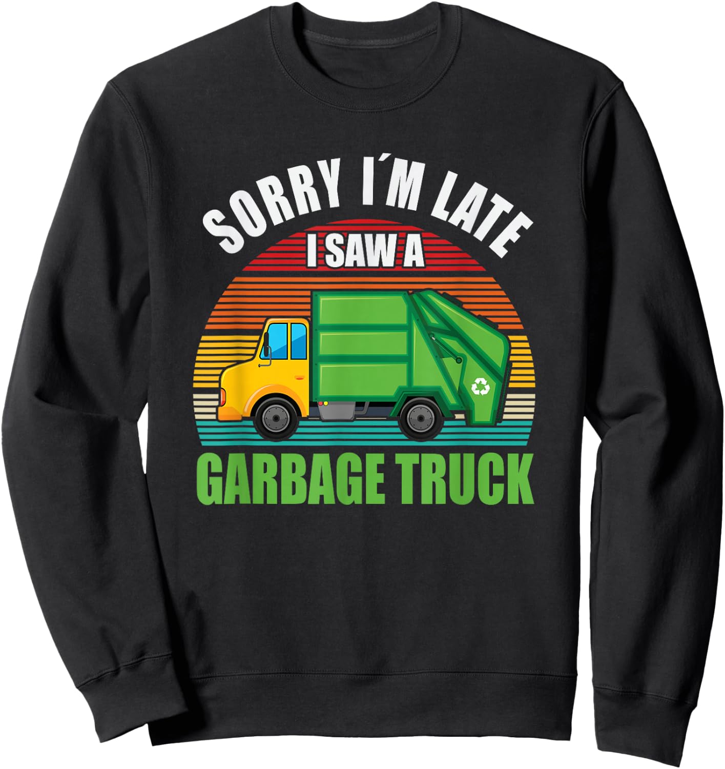 Sorry I´m Late i saw a Garbage Truck Sweatshirt - Sweatshirt | Black
