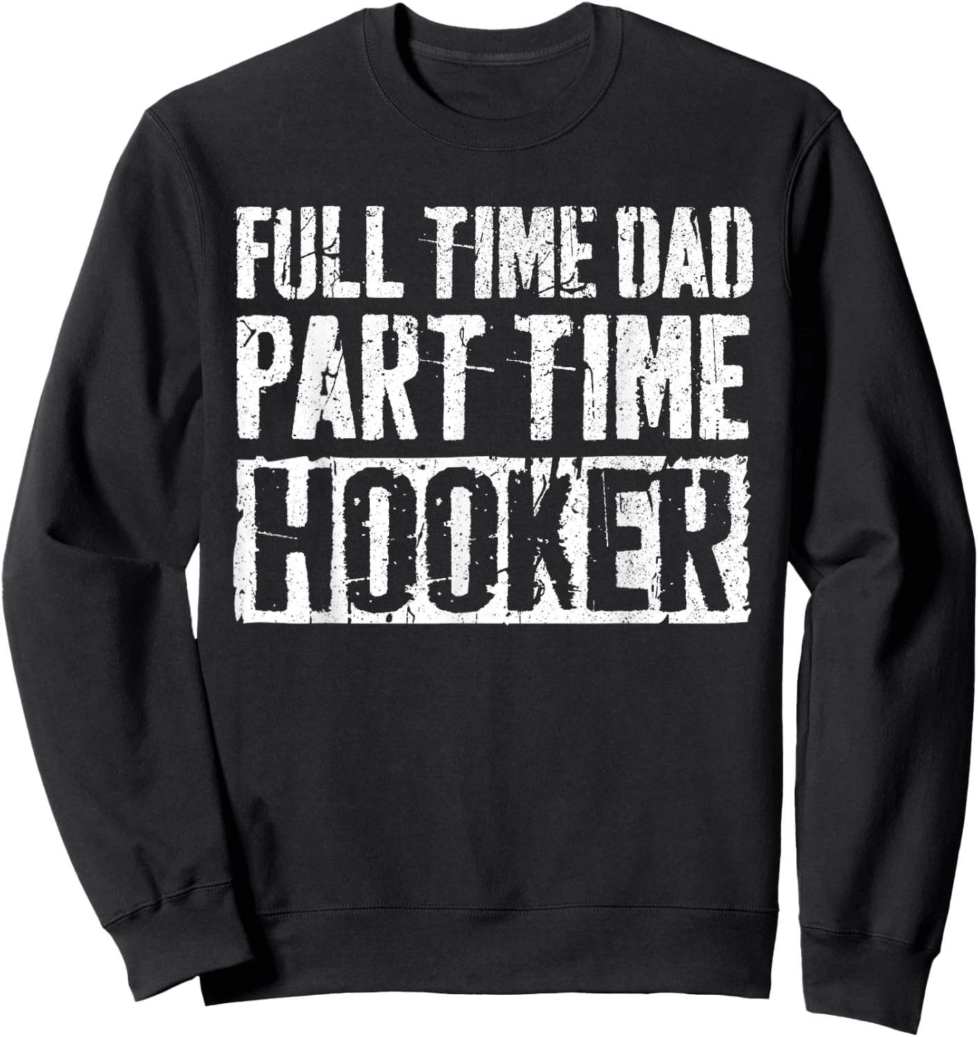 Full Time Dad Part Time Hooker Shirt Men Fathers Day Sweatshirt - Sweatshirt | Black