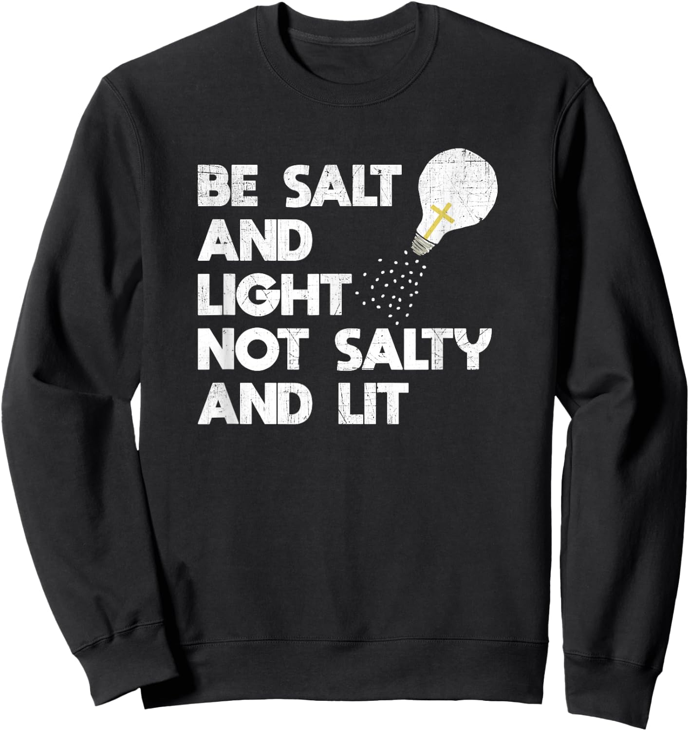 Be Salt and Light Not Salty and Lit Bible Verse T Shirt Sweatshirt - Sweatshirt | Black