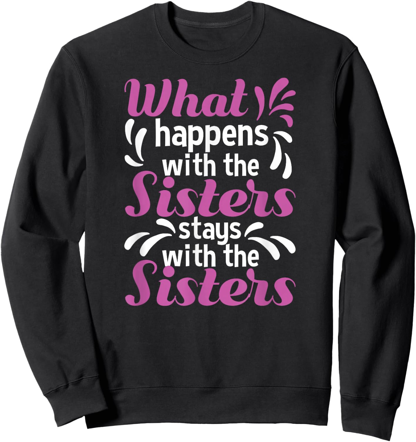 What Happens With The Sisters Stays With The Sisters Sweatshirt - Sweatshirt | Black