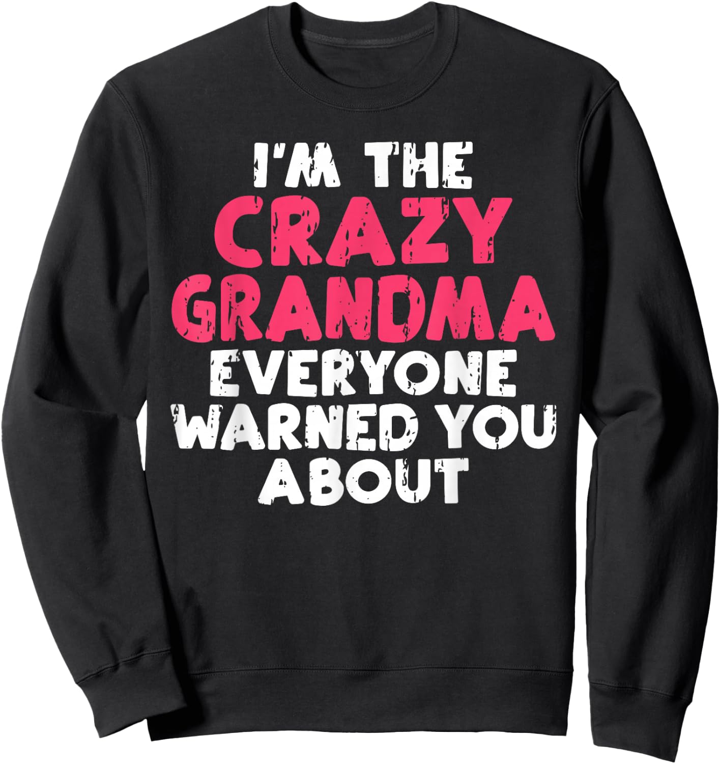 Im The Crazy Grandma Everyone Warned You About Grandma Sweatshirt - Sweatshirt | Black