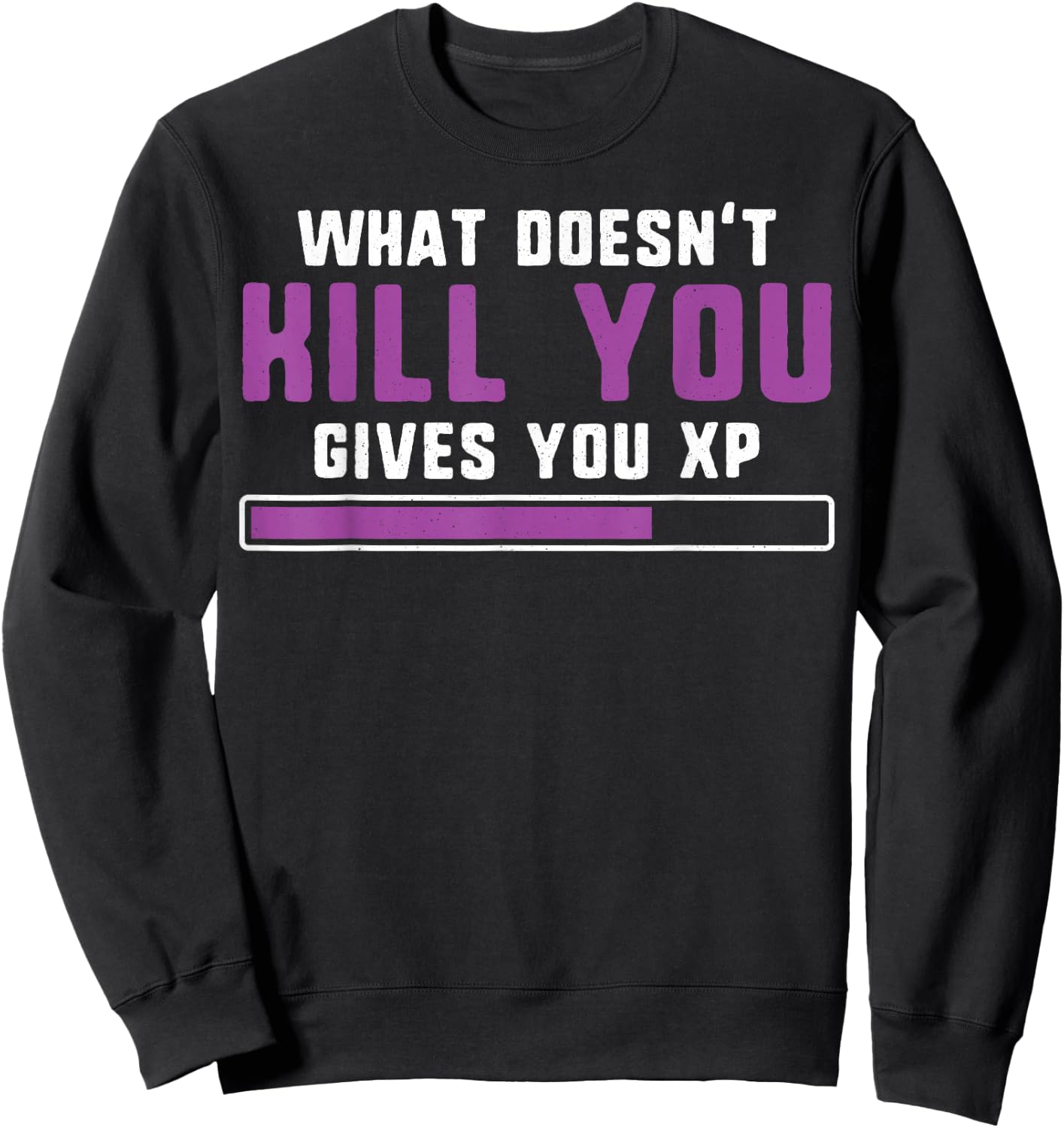 What doesn't kill you gives you xp nerdy and geeky gift Sweatshirt - Sweatshirt | Black