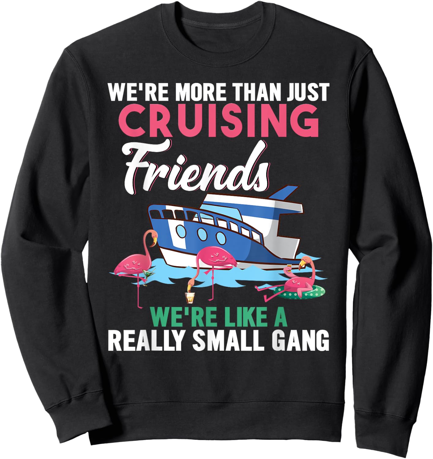 We're More Than Just Cruising Friends We're Like Small Gang Sweatshirt - Sweatshirt | Black