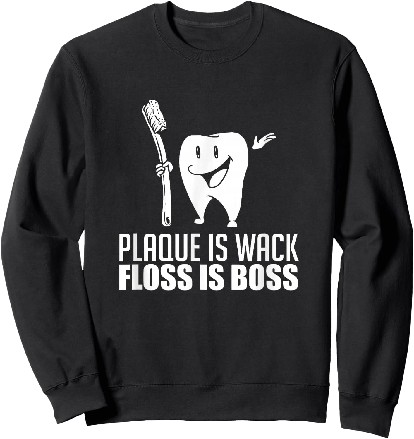 Plaque Is Wack Floss Is Boss For A Dentist Gifts Sweatshirt - Sweatshirt | Black