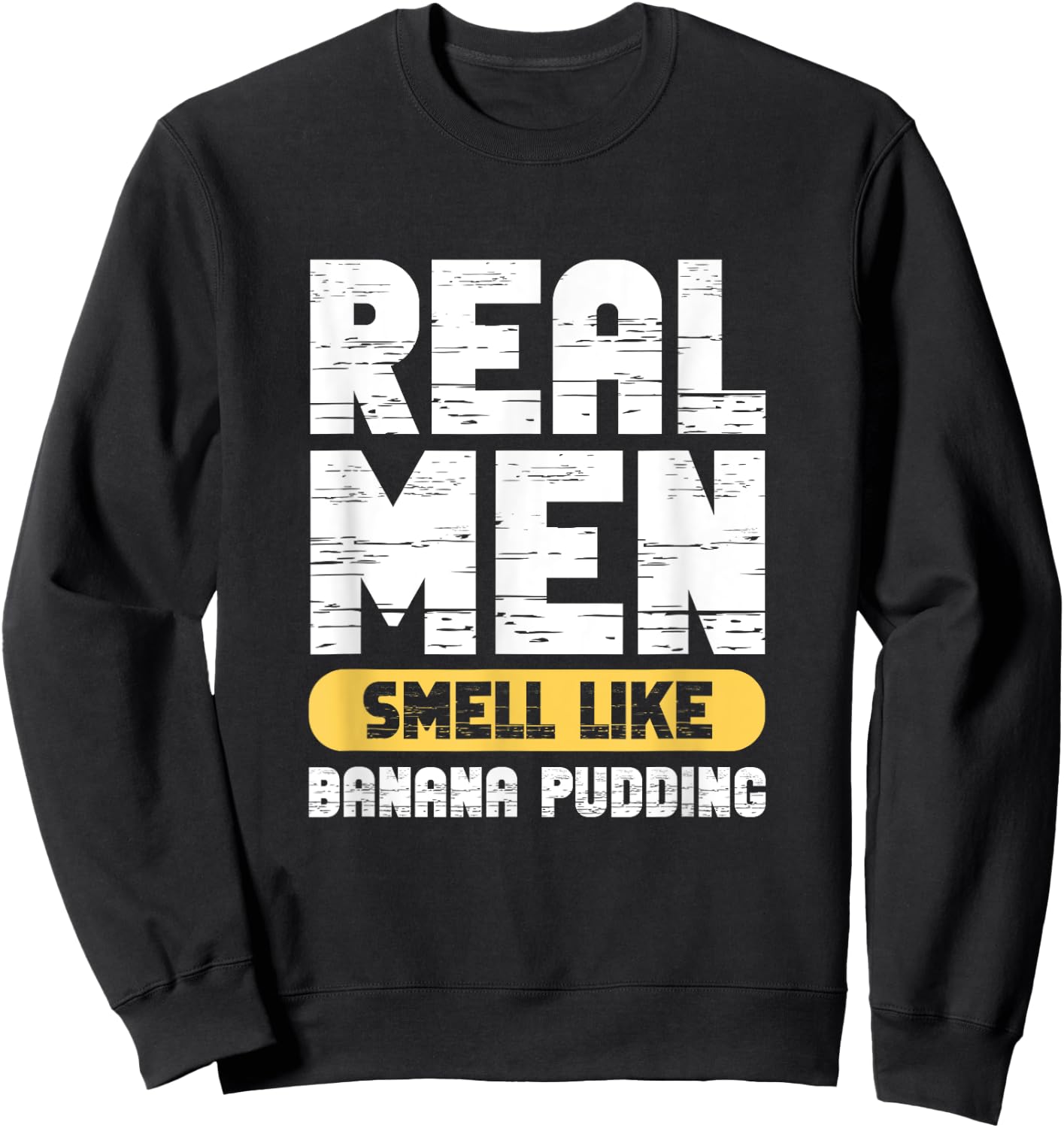 Real Men Smell Like Banana Pudding Sweatshirt - Sweatshirt | Black