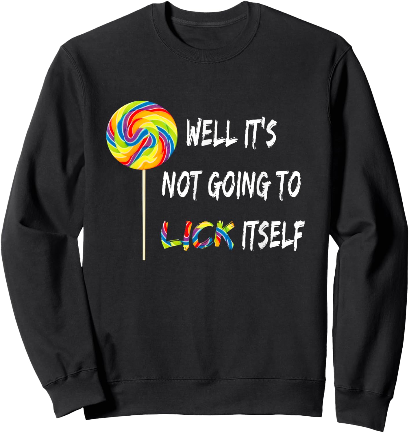 Well It's Not Going To Lick Itself Snarky Candy Lollipop Sweatshirt - Sweatshirt | Black