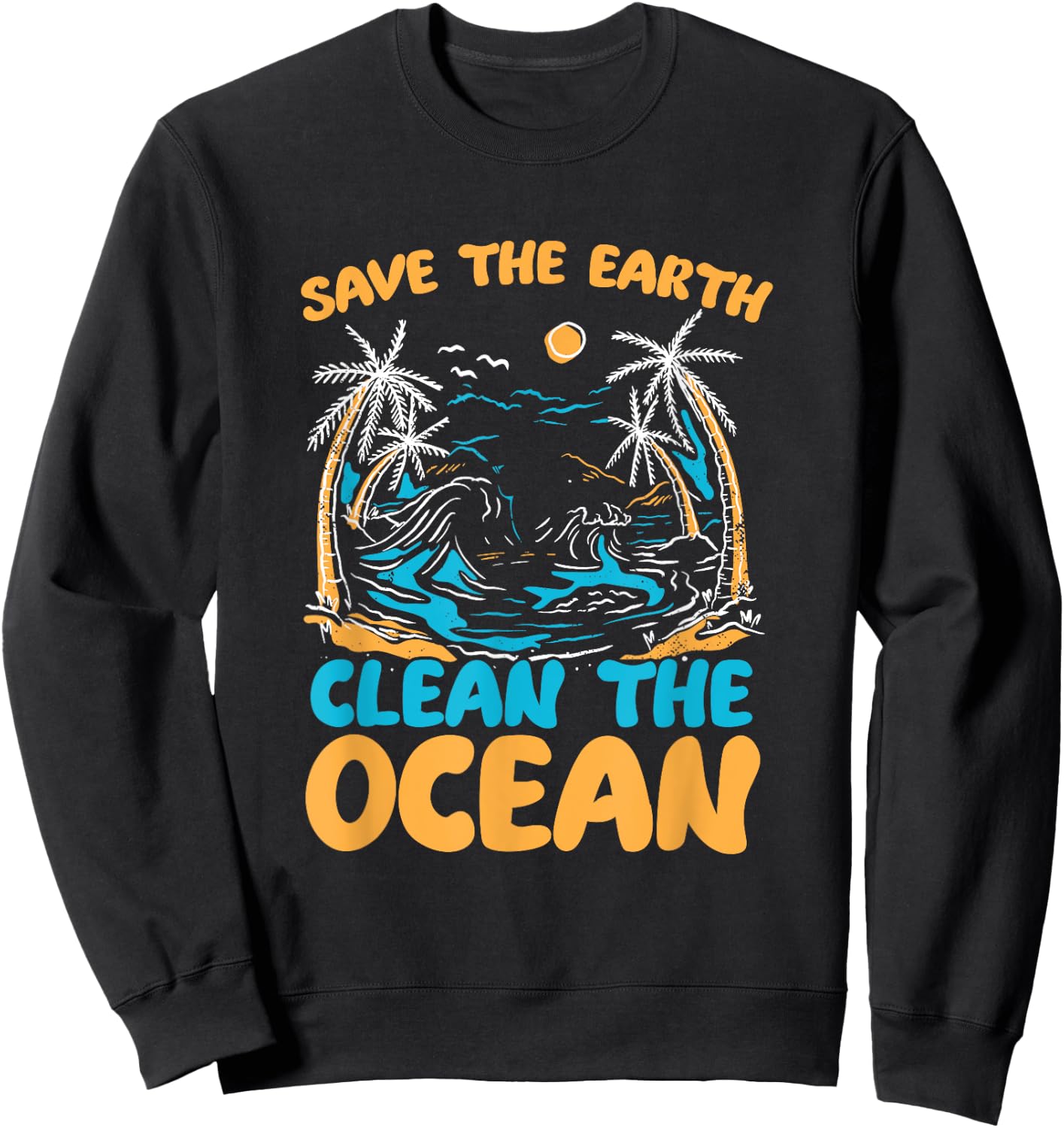 Save Earth Clean The Ocean Environment Sea Oceans Day Sweatshirt - Sweatshirt | Black