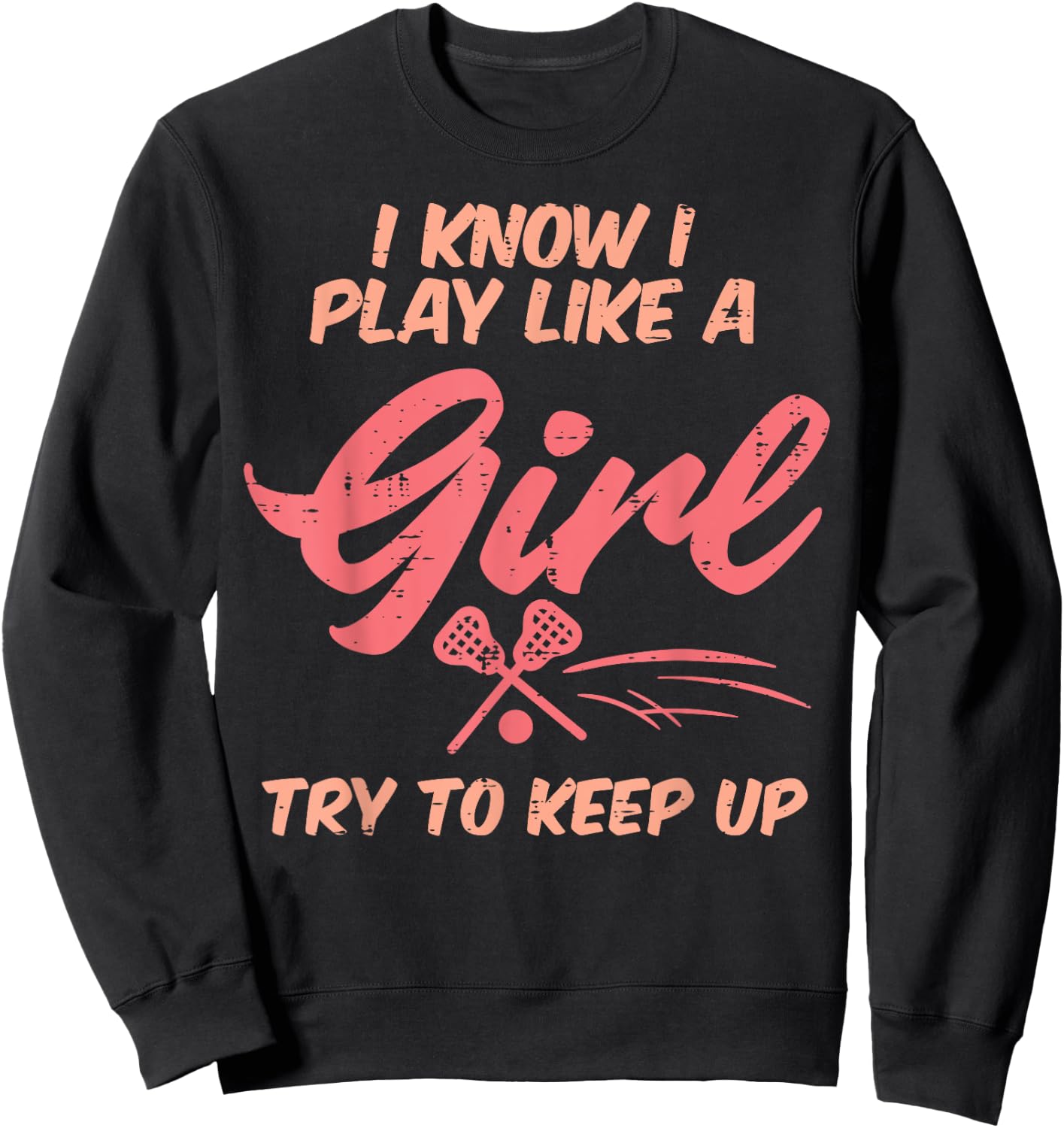 I Play Like A Girl Lacrosse Funny Lax Player Girls Women Sweatshirt - Sweatshirt | Black